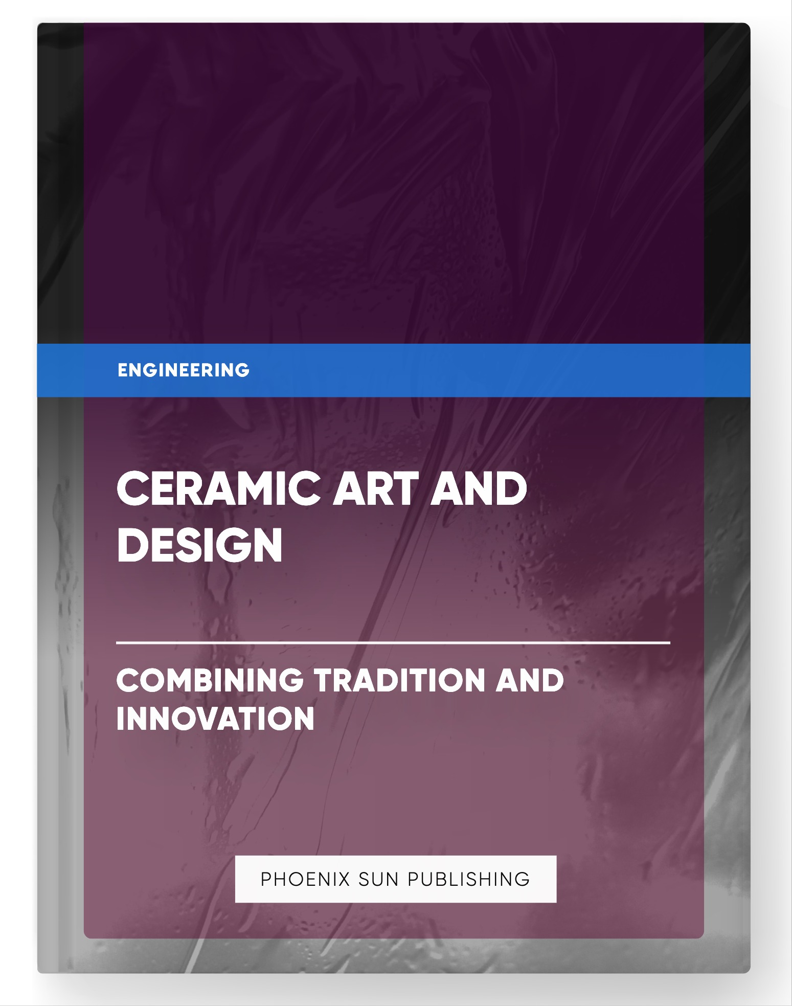 Ceramic Art and Design – Combining Tradition and Innovation