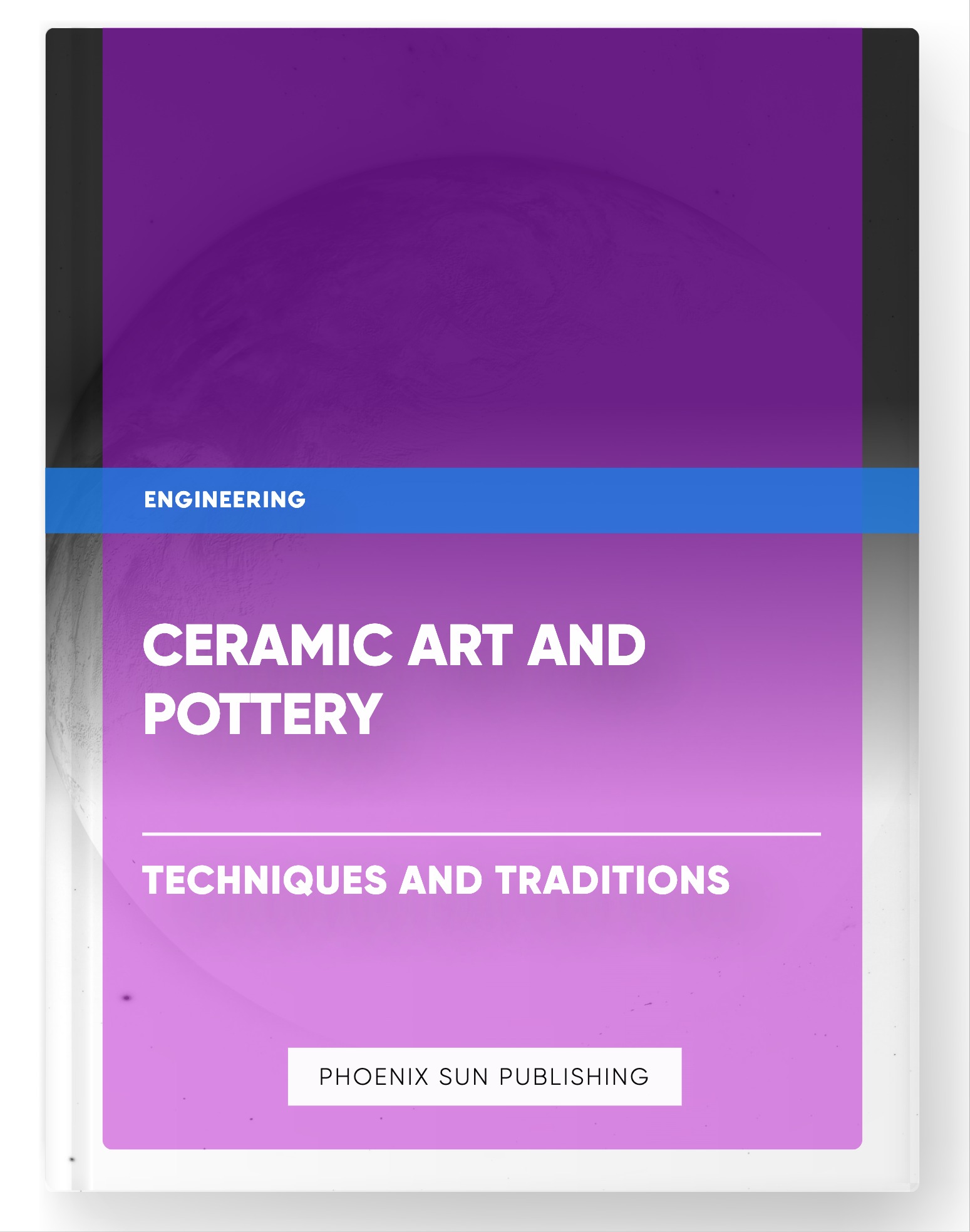 Ceramic Art and Pottery – Techniques and Traditions