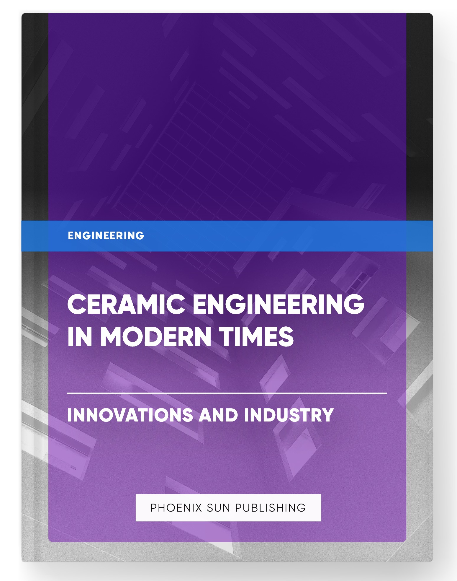 Ceramic Engineering in Modern Times – Innovations and Industry