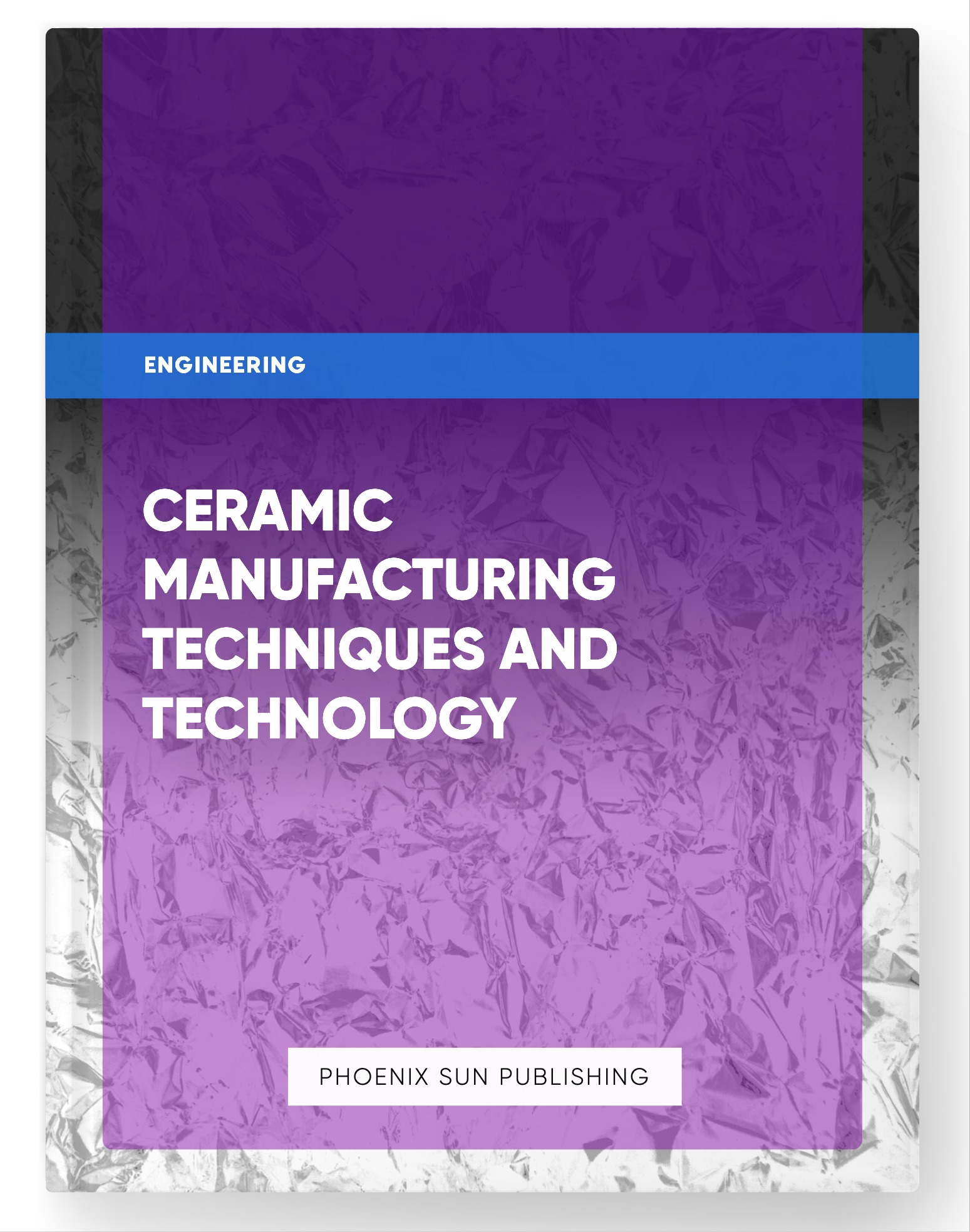 Ceramic Manufacturing Techniques and Technology