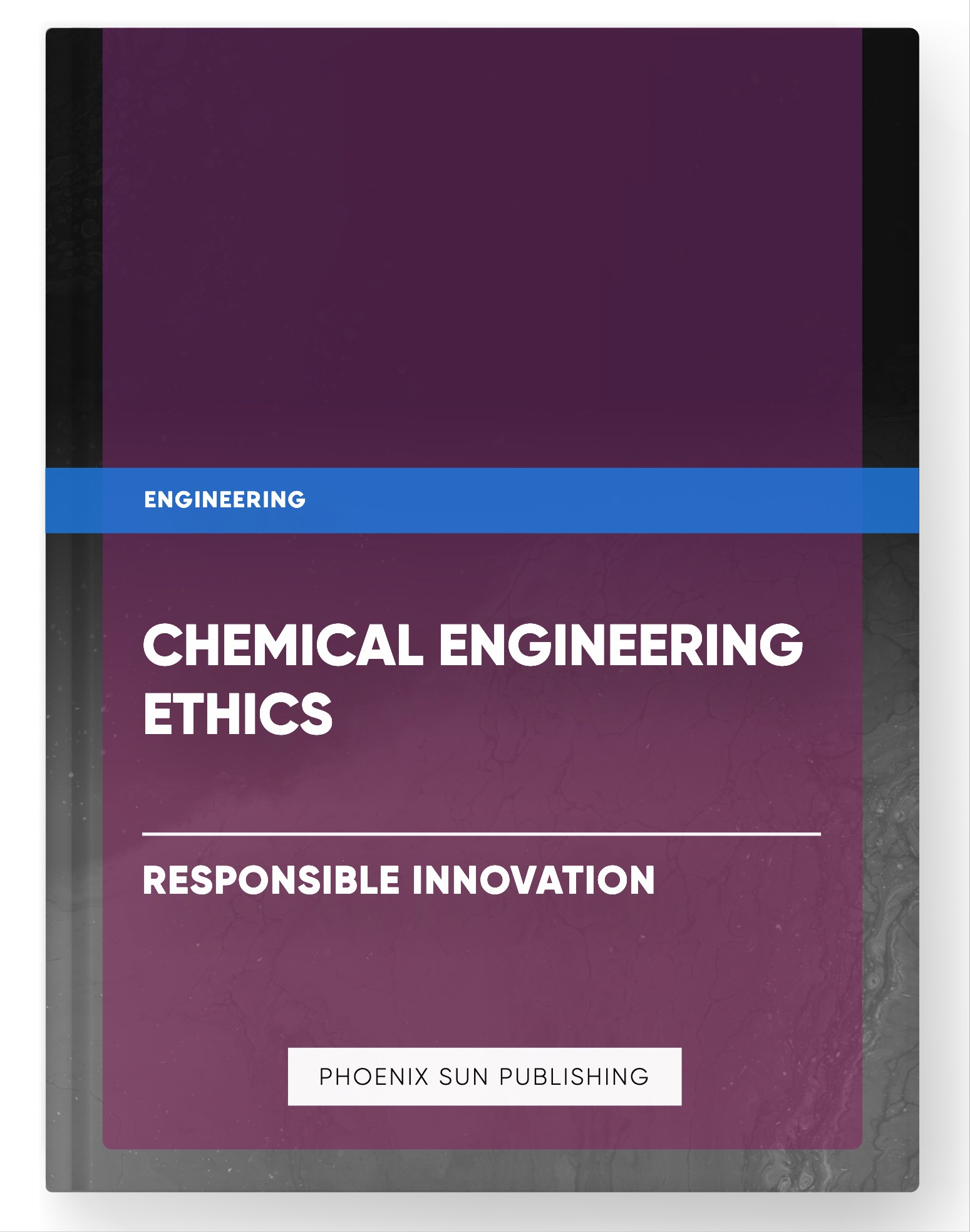 Chemical Engineering Ethics – Responsible Innovation