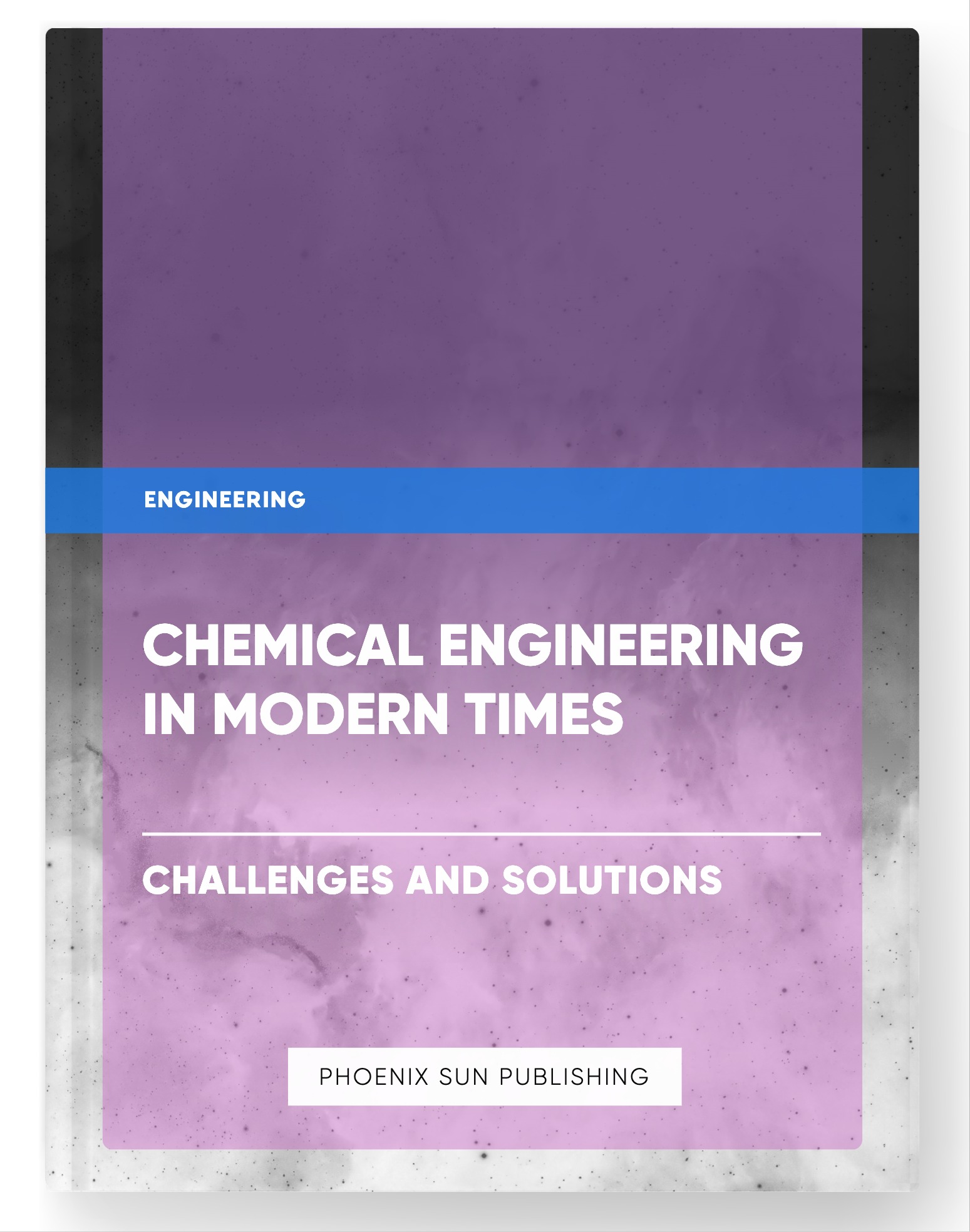 Chemical Engineering in Modern Times – Challenges and Solutions