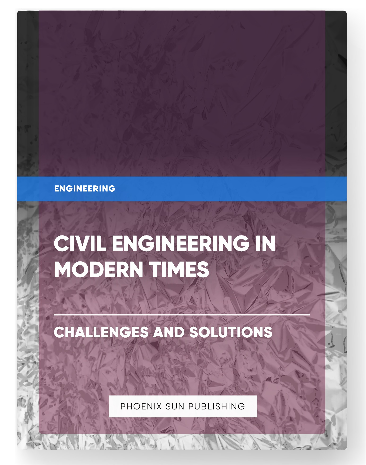 Civil Engineering in Modern Times – Challenges and Solutions