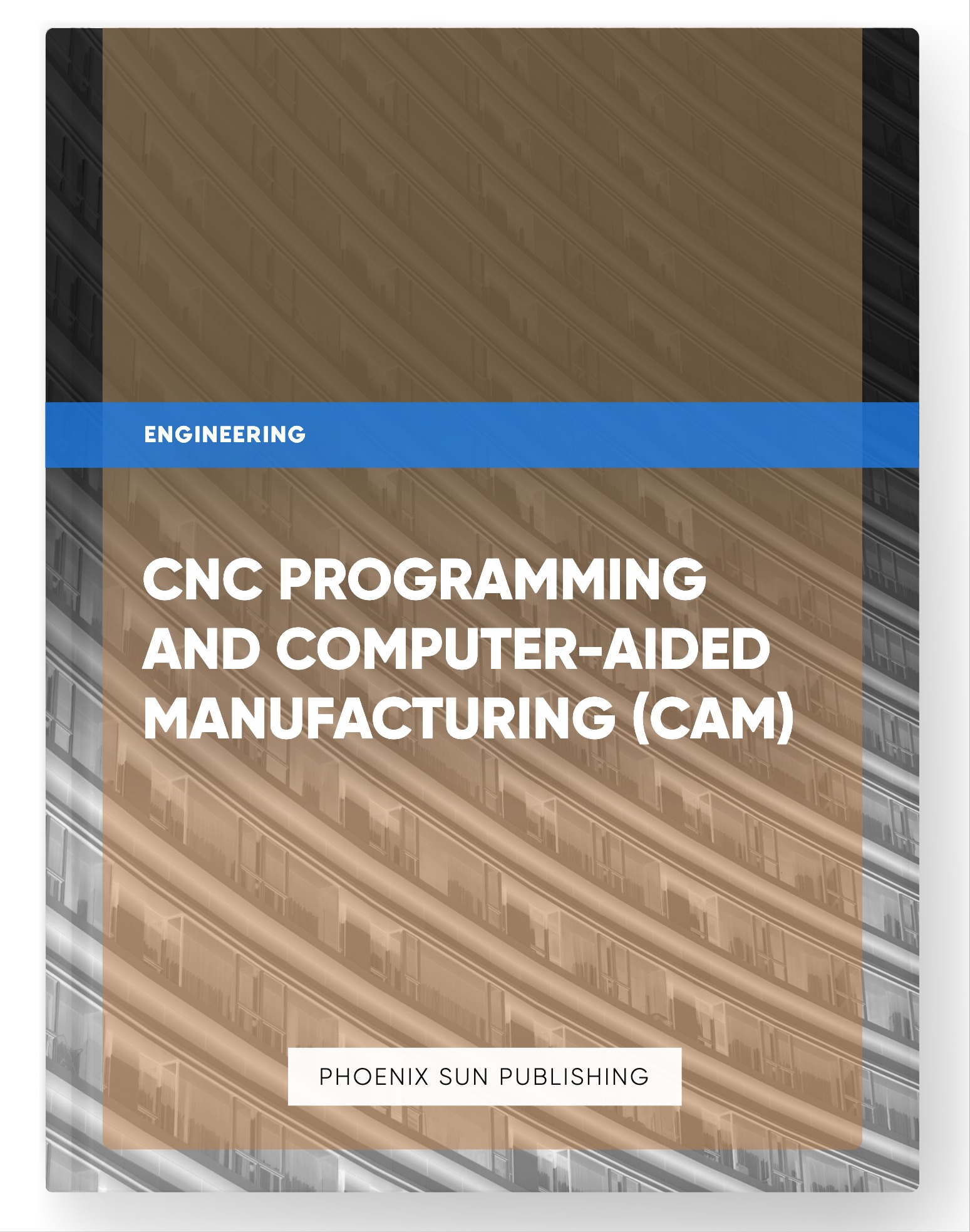 CNC Programming and Computer-Aided Manufacturing (CAM)