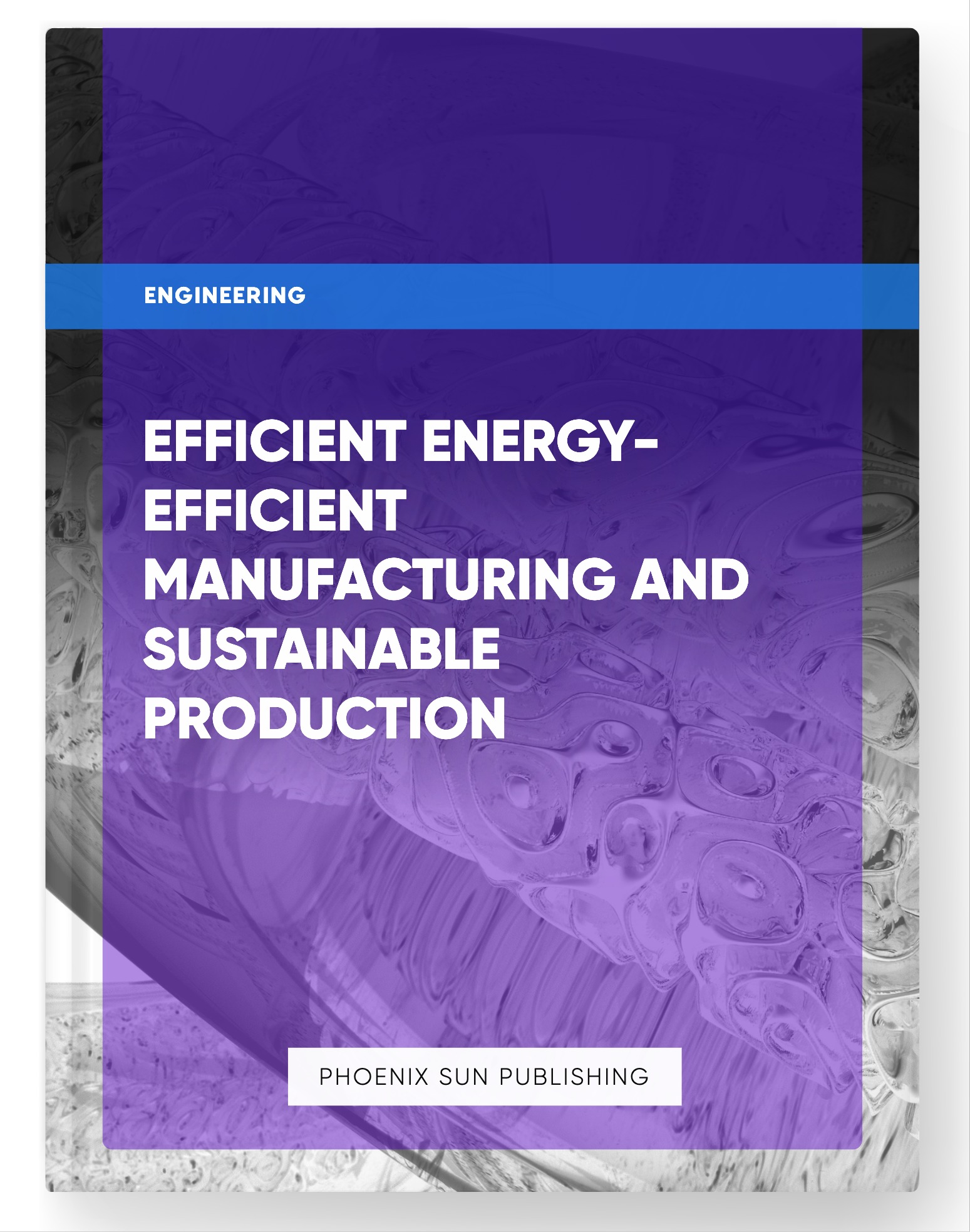 Efficient Energy-Efficient Manufacturing and Sustainable Production