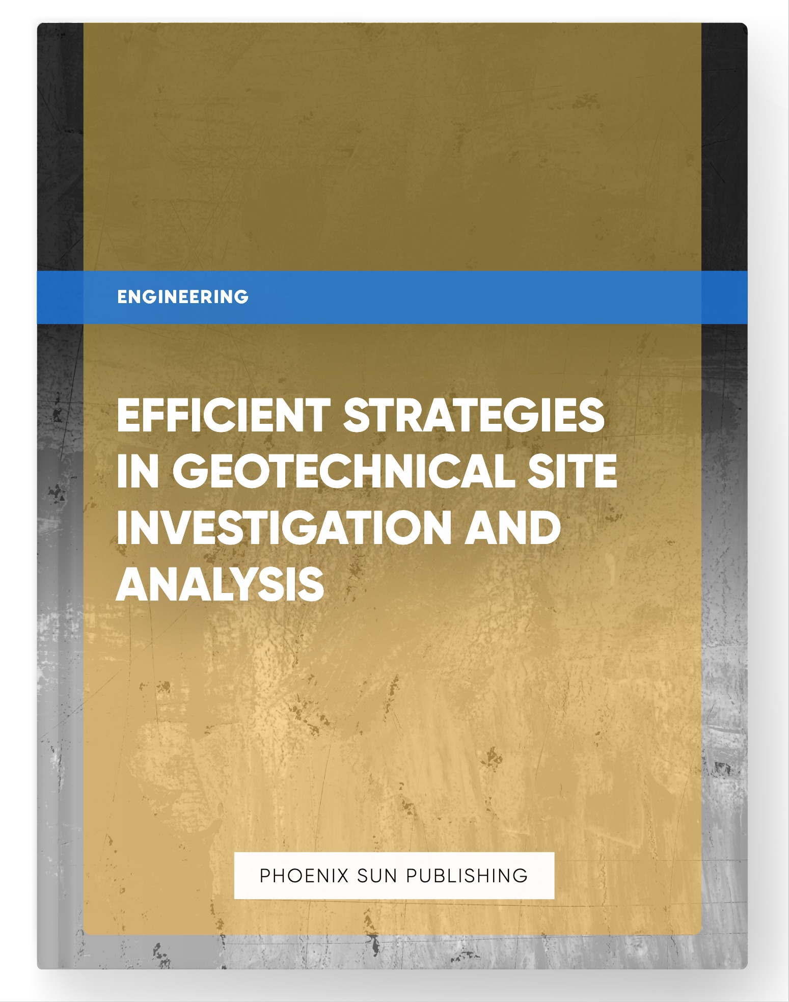 Efficient Strategies in Geotechnical Site Investigation and Analysis