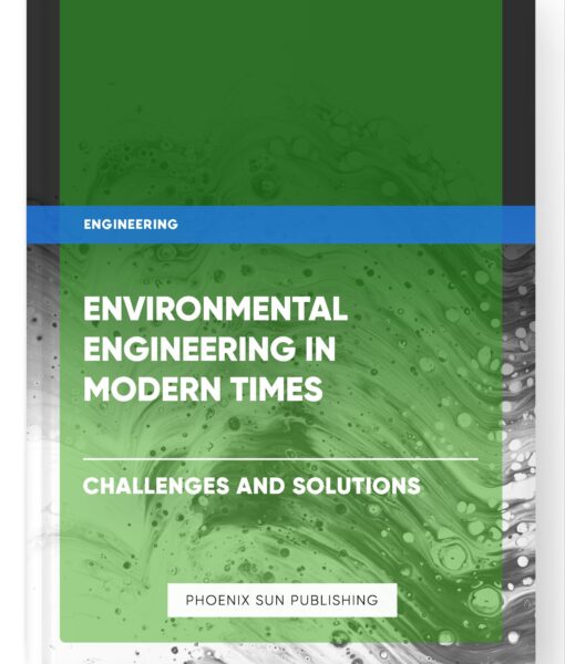 Environmental Engineering in Modern Times – Challenges and Solutions
