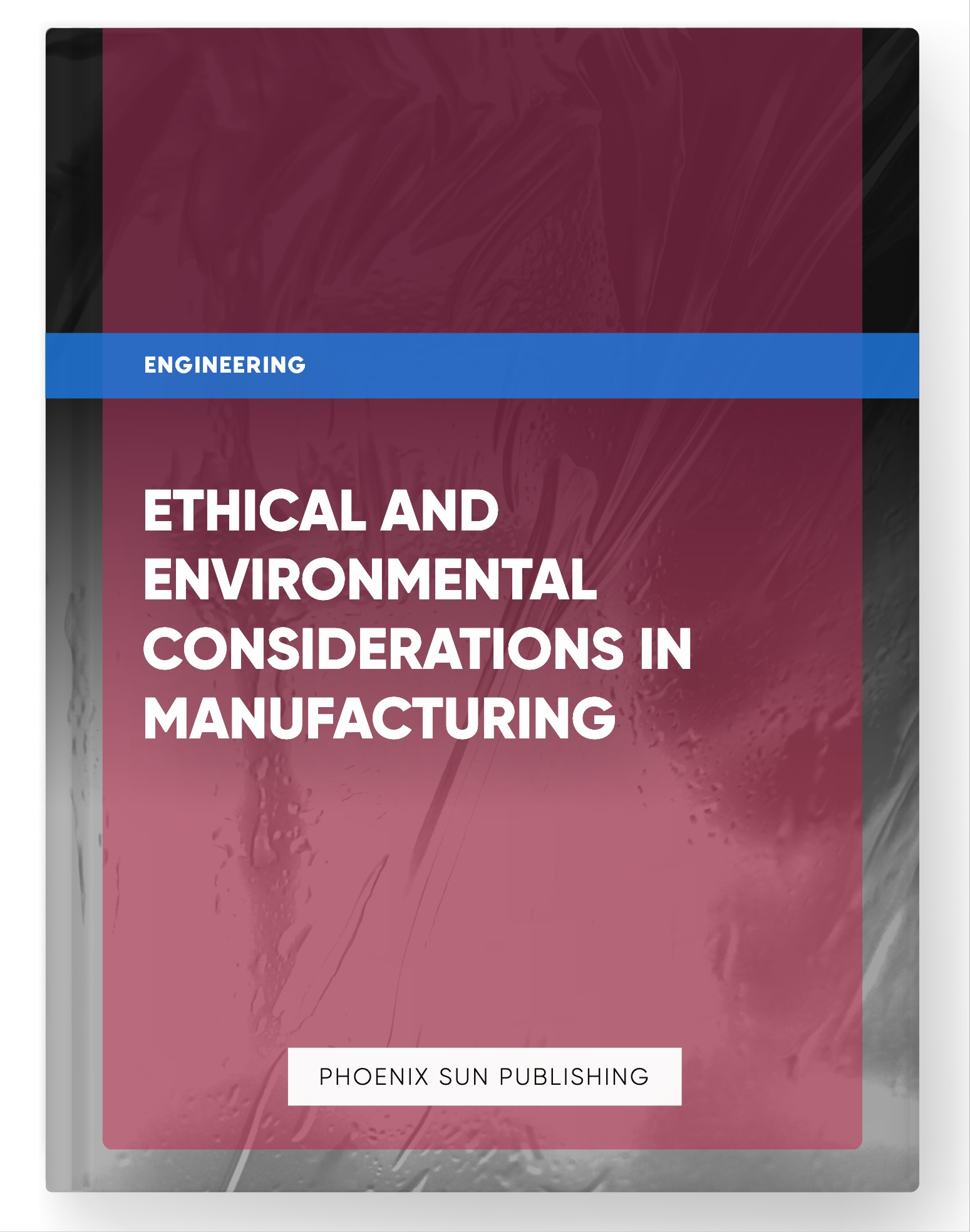 Ethical and Environmental Considerations in Manufacturing