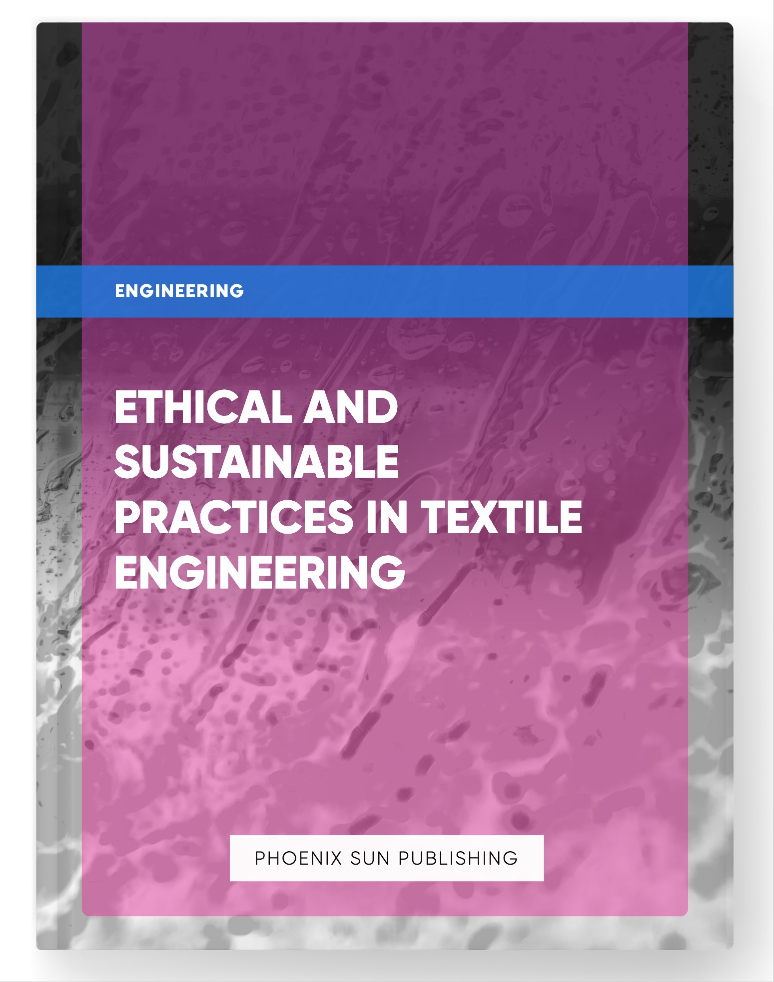 Ethical and Sustainable Practices in Textile Engineering