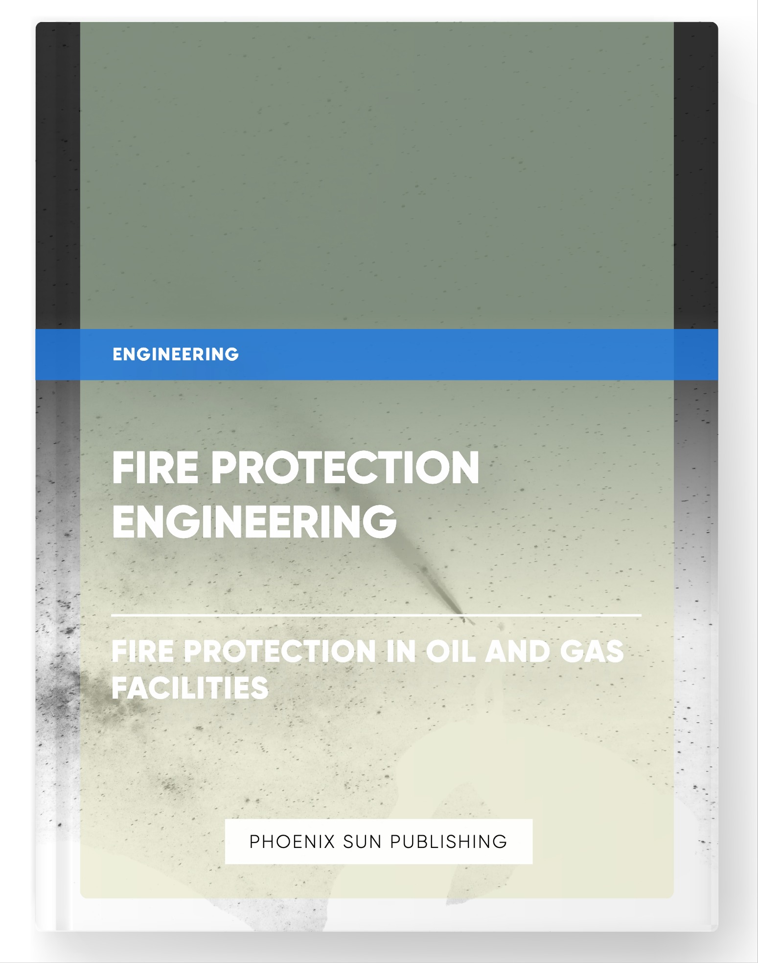 Fire Protection Engineering – Fire Protection in Oil and Gas Facilities