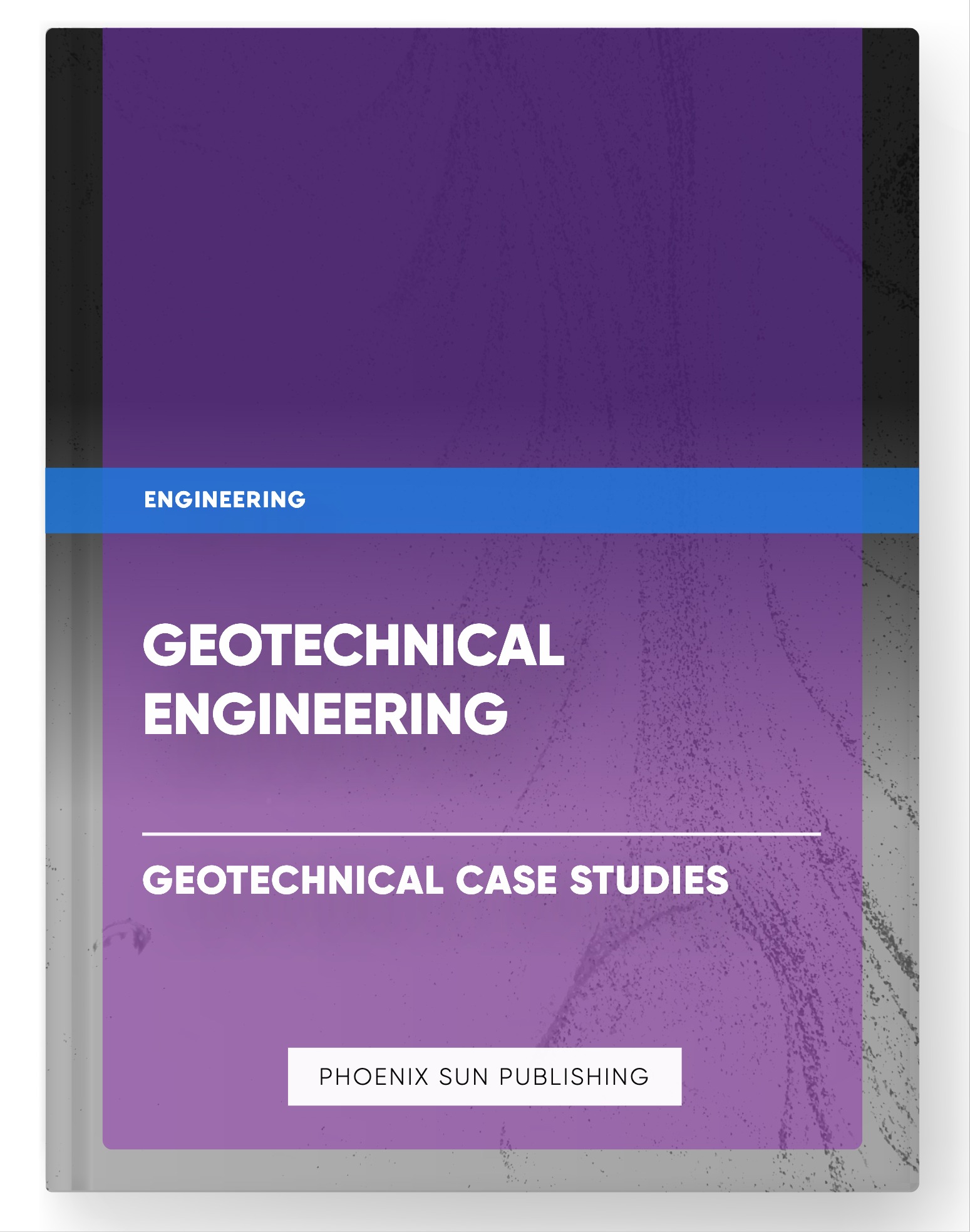 Geotechnical Engineering – Geotechnical Case Studies