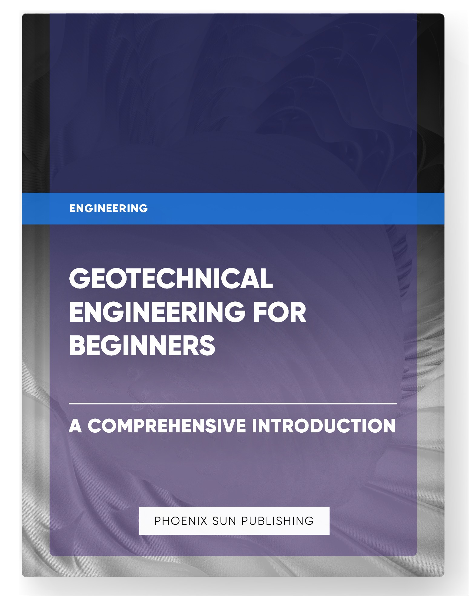 Geotechnical Engineering for Beginners – A Comprehensive Introduction