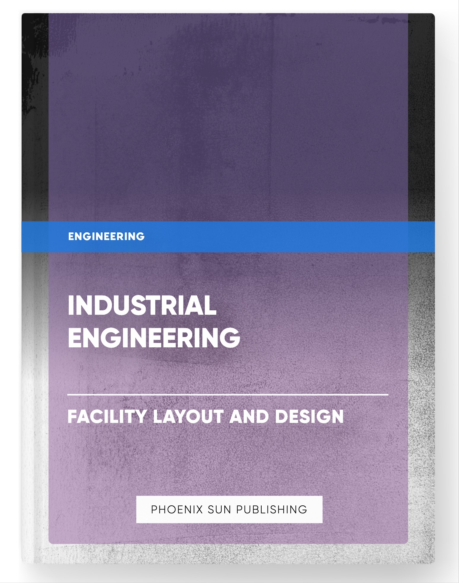Industrial Engineering – Facility Layout and Design