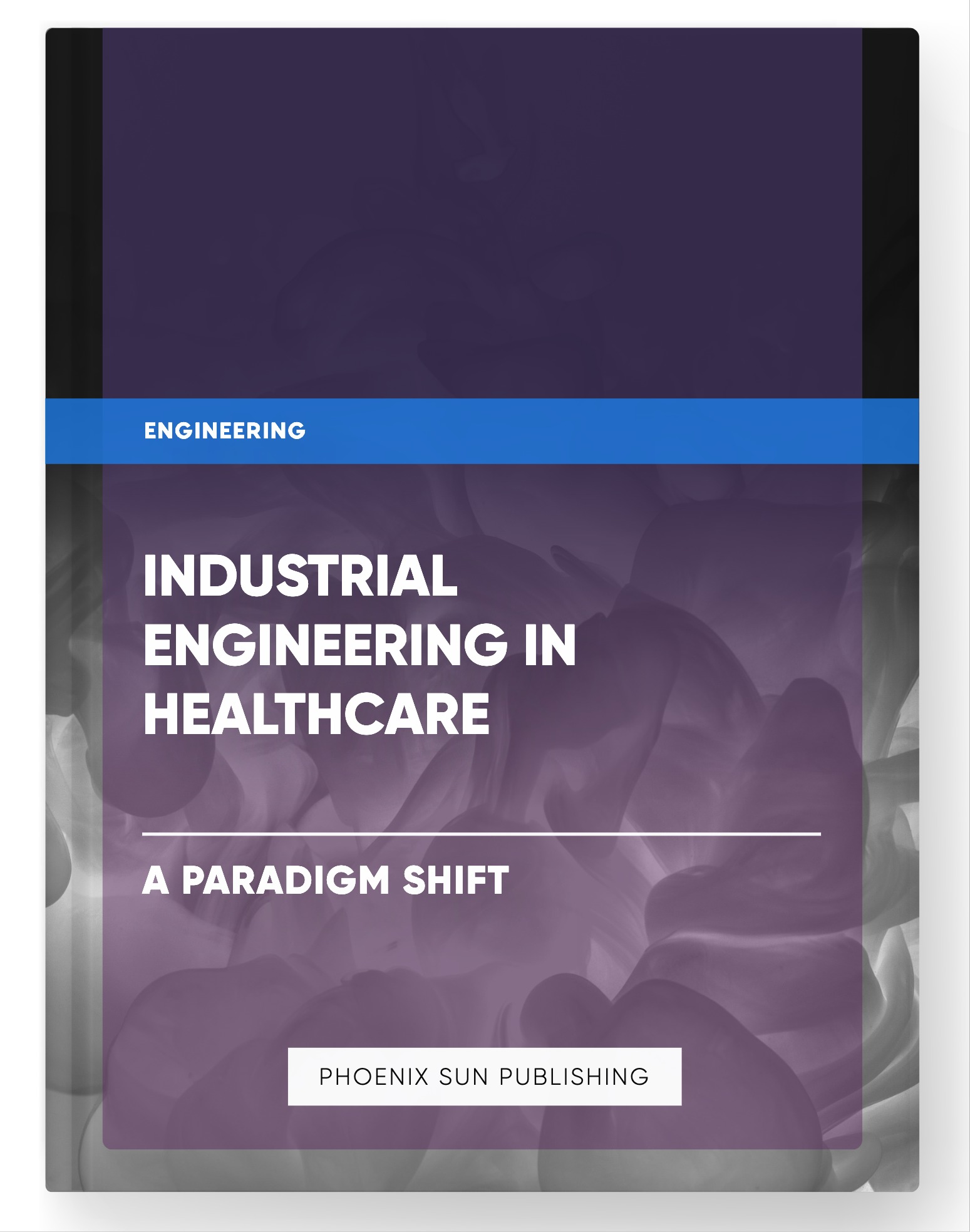 Industrial Engineering in Healthcare – A Paradigm Shift