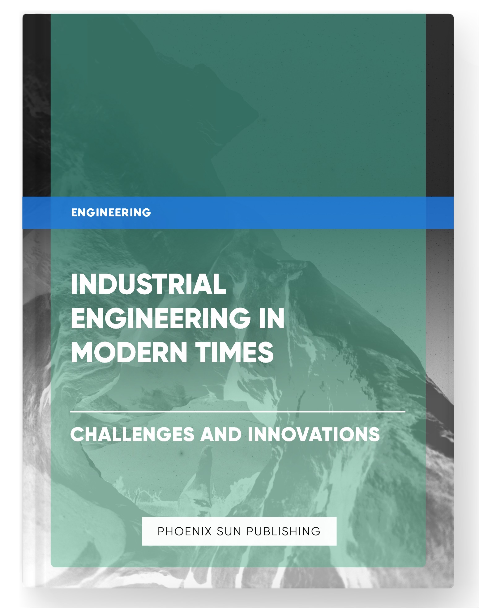 Industrial Engineering in Modern Times – Challenges and Innovations