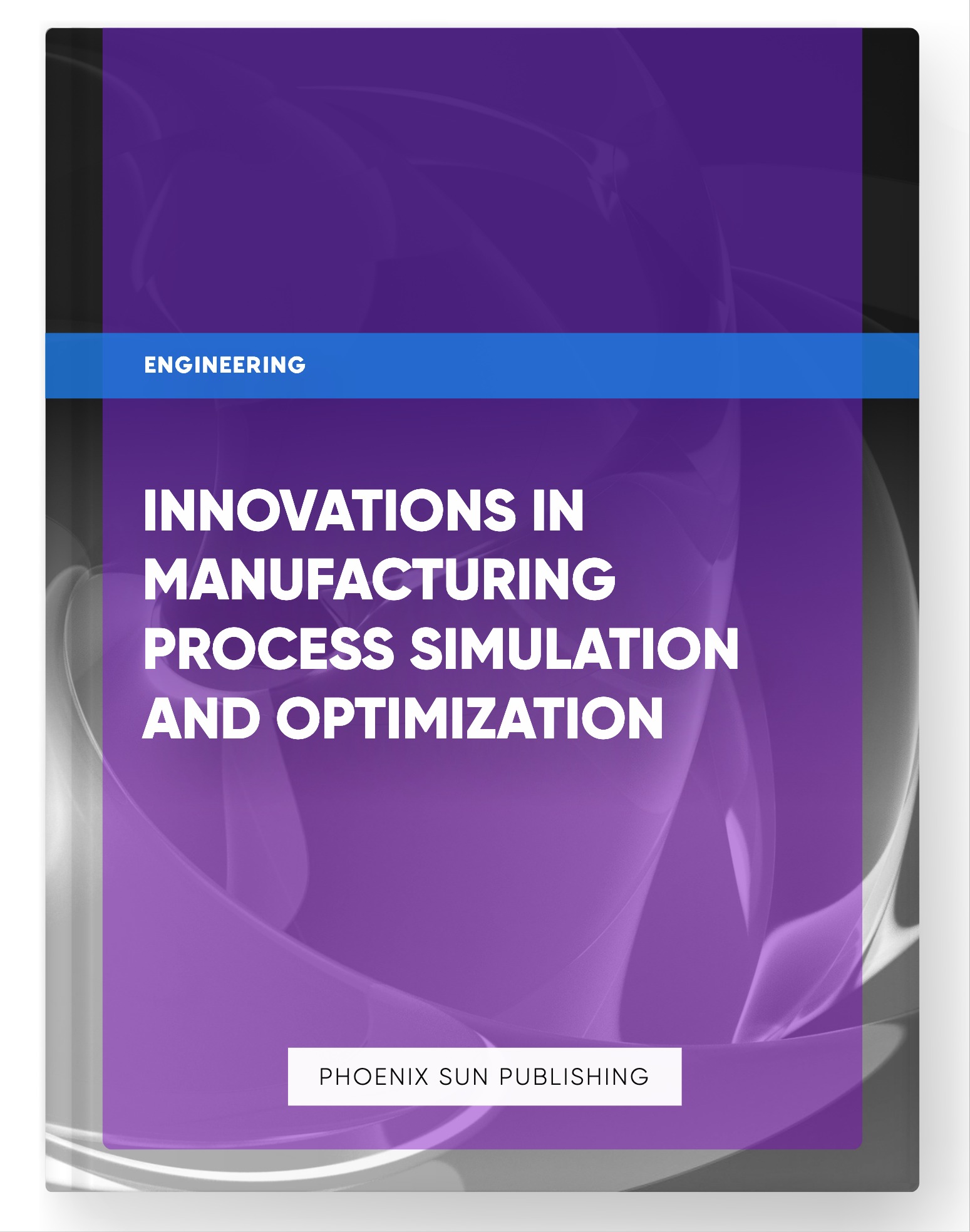 Innovations in Manufacturing Process Simulation and Optimization