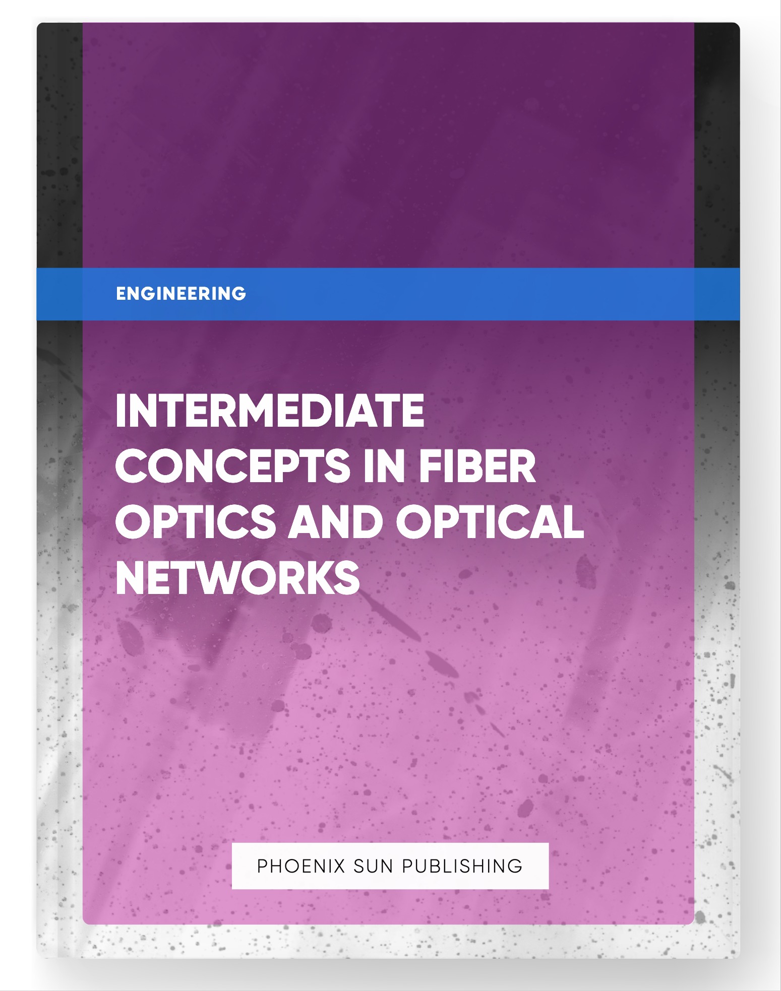 Intermediate Concepts in Fiber Optics and Optical Networks