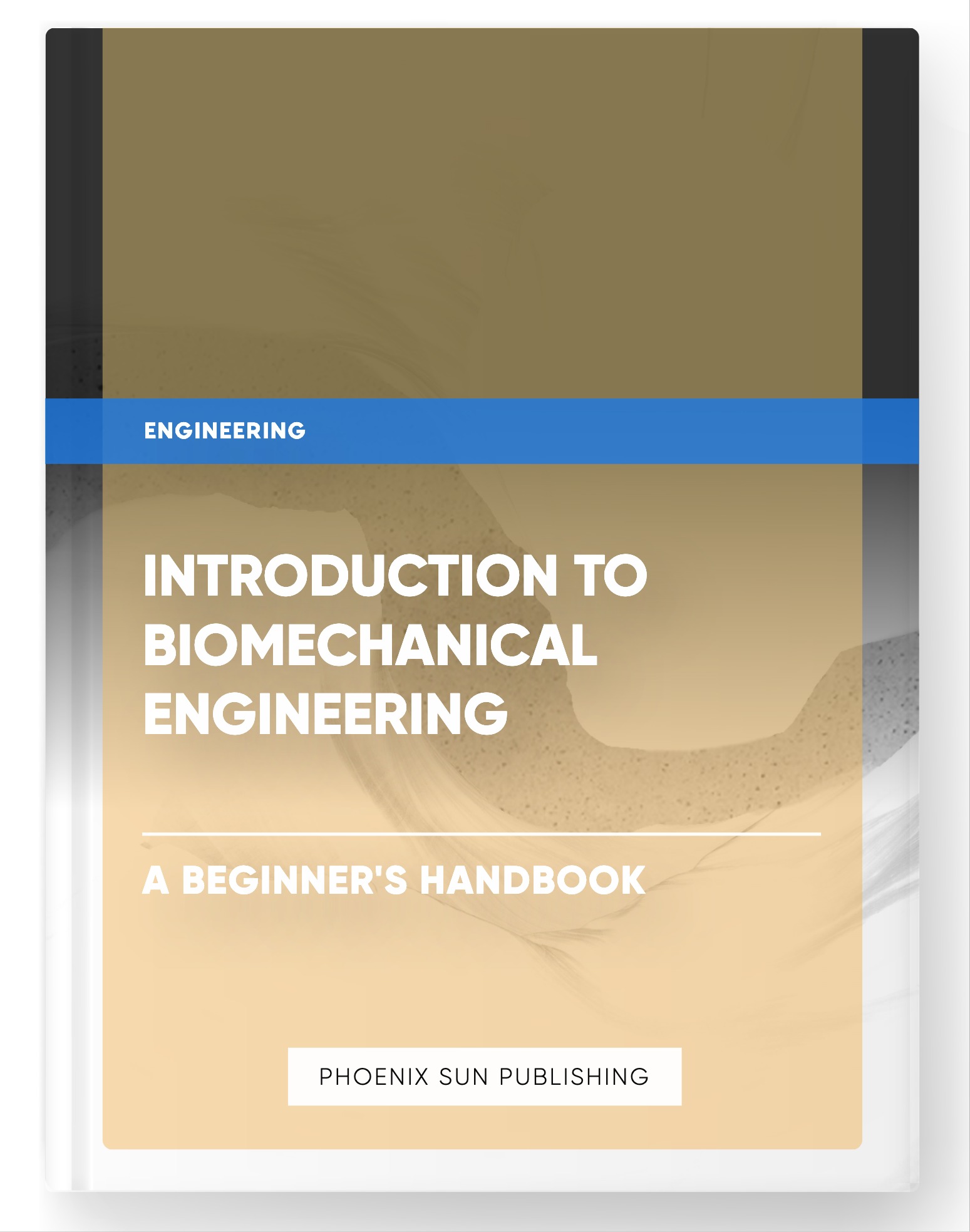 Introduction to Biomechanical Engineering – A Beginner’s Handbook