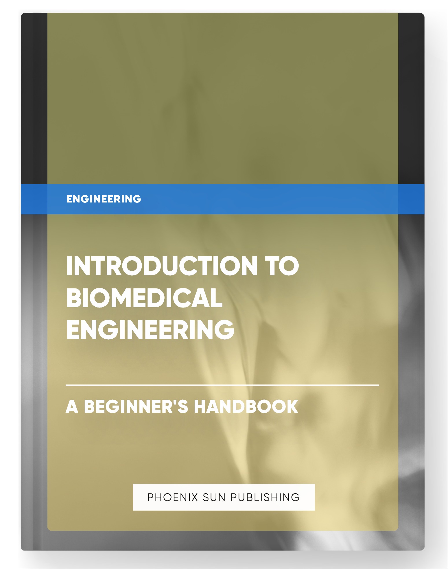 Introduction to Biomedical Engineering – A Beginner’s Handbook