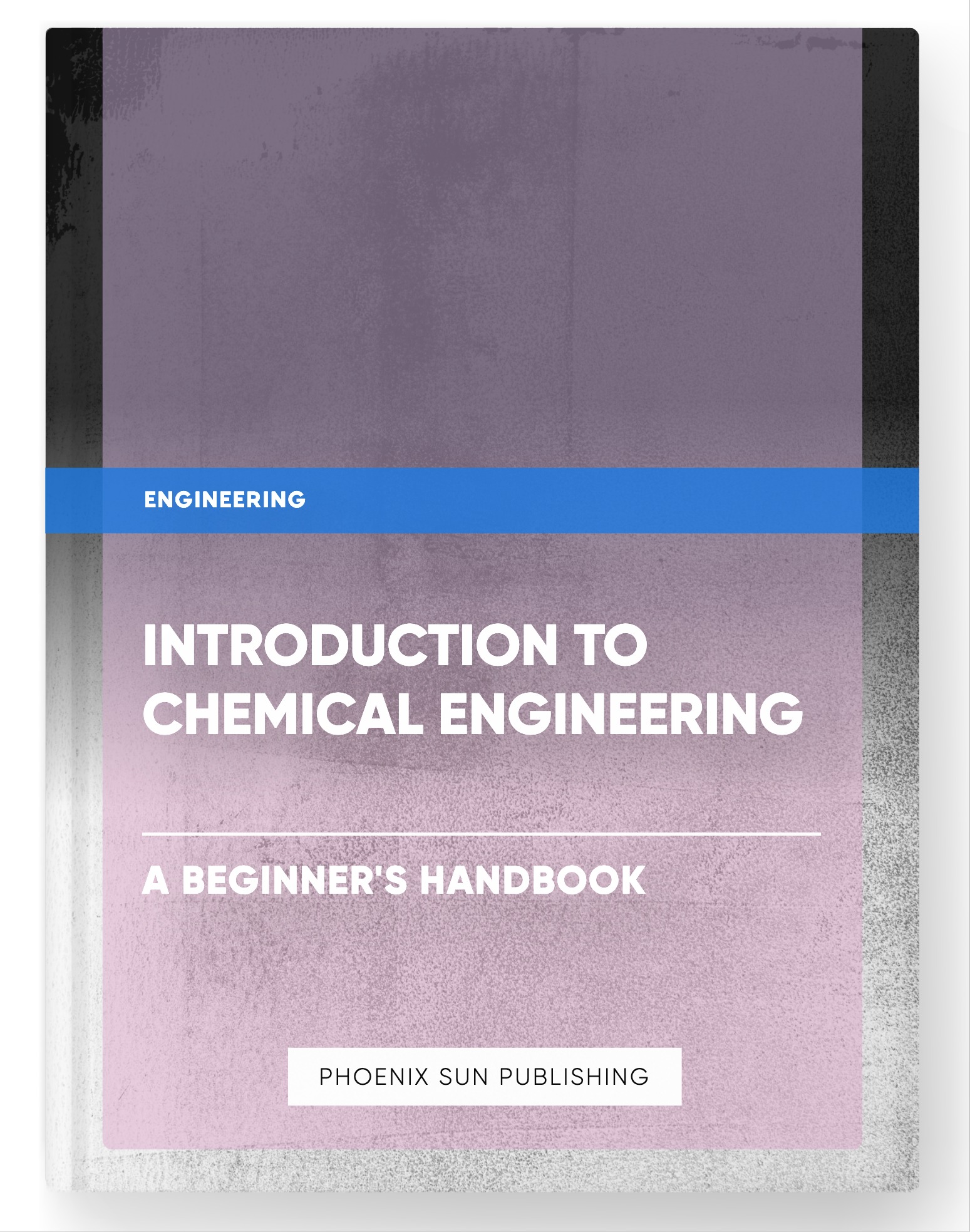 Introduction to Chemical Engineering – A Beginner’s Handbook