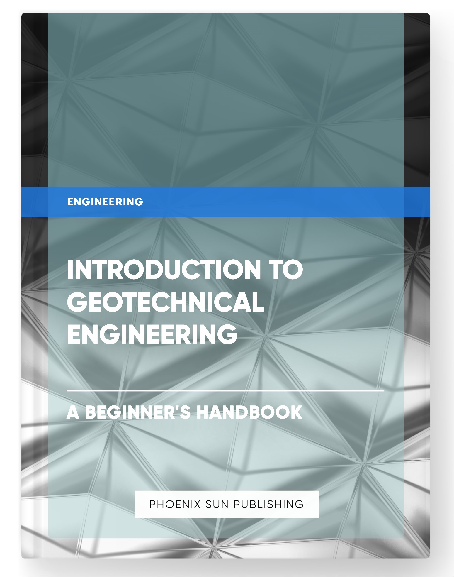 Introduction to Geotechnical Engineering – A Beginner’s Handbook
