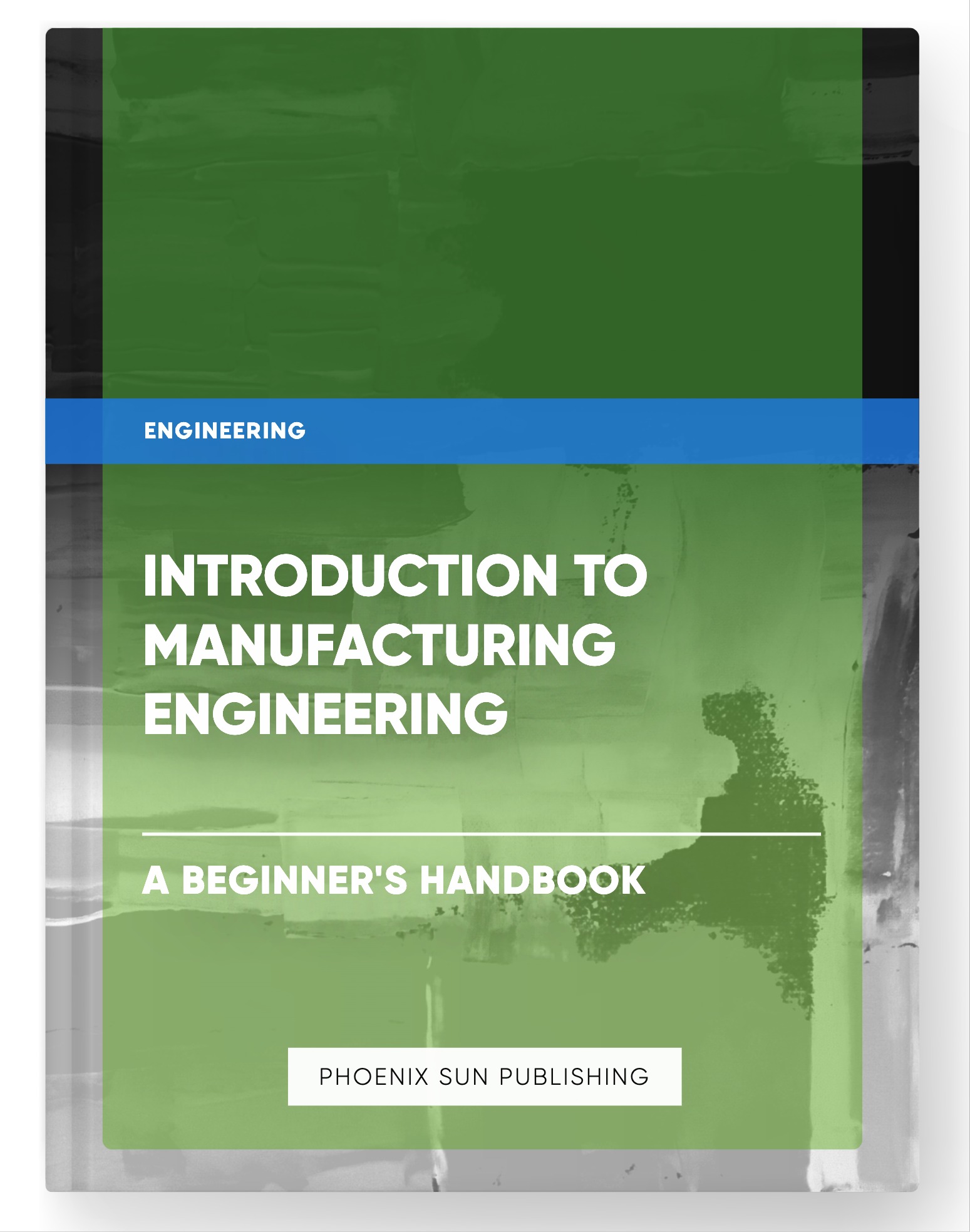 Introduction to Manufacturing Engineering – A Beginner’s Handbook