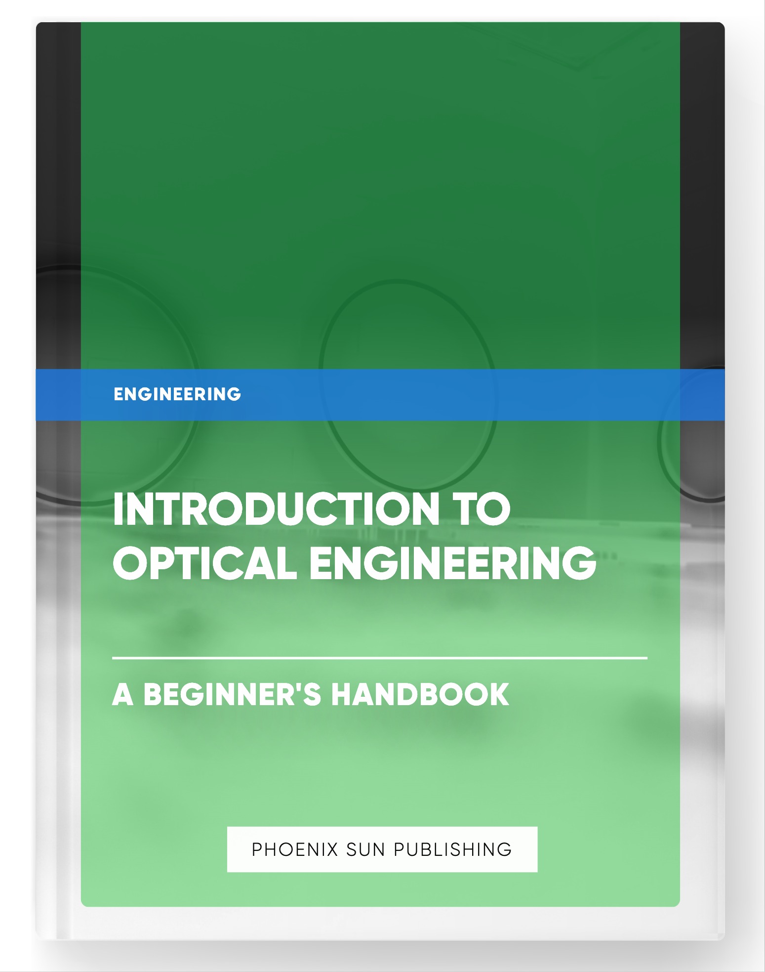 Introduction to Optical Engineering – A Beginner’s Handbook