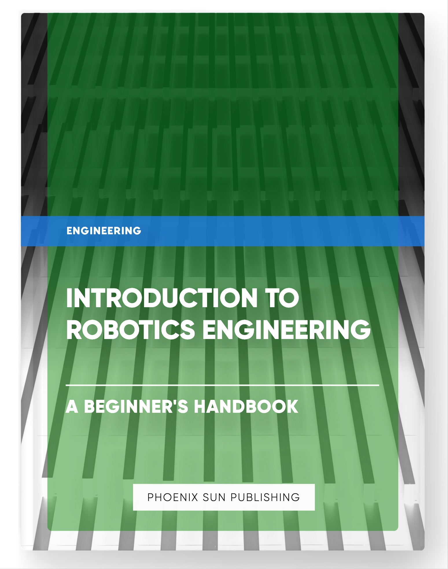 Introduction to Robotics Engineering – A Beginner’s Handbook