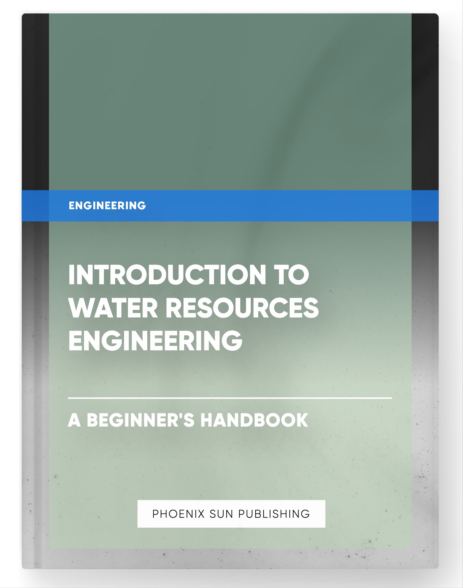 Introduction to Water Resources Engineering – A Beginner’s Handbook