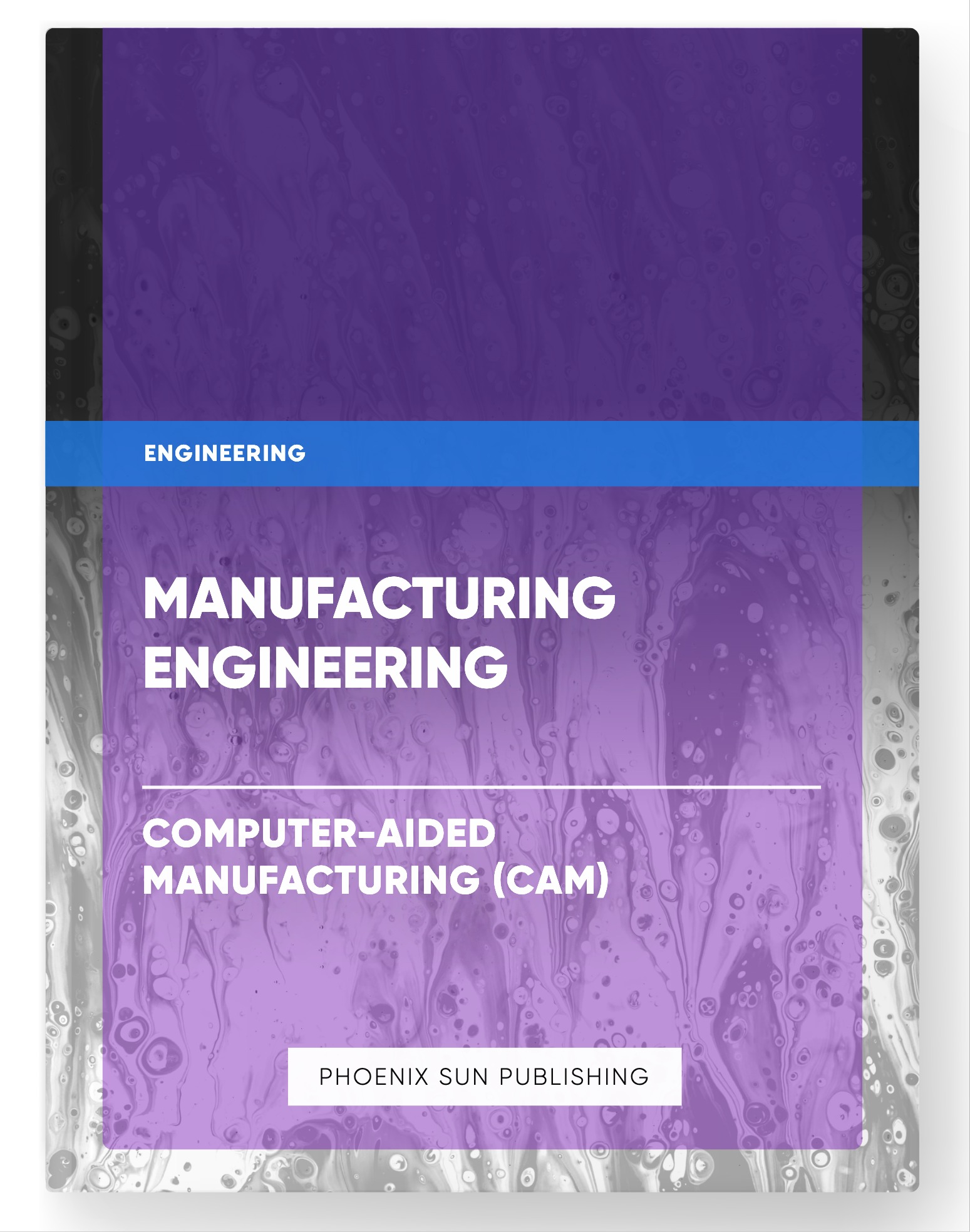 Manufacturing Engineering – Computer-Aided Manufacturing (CAM)