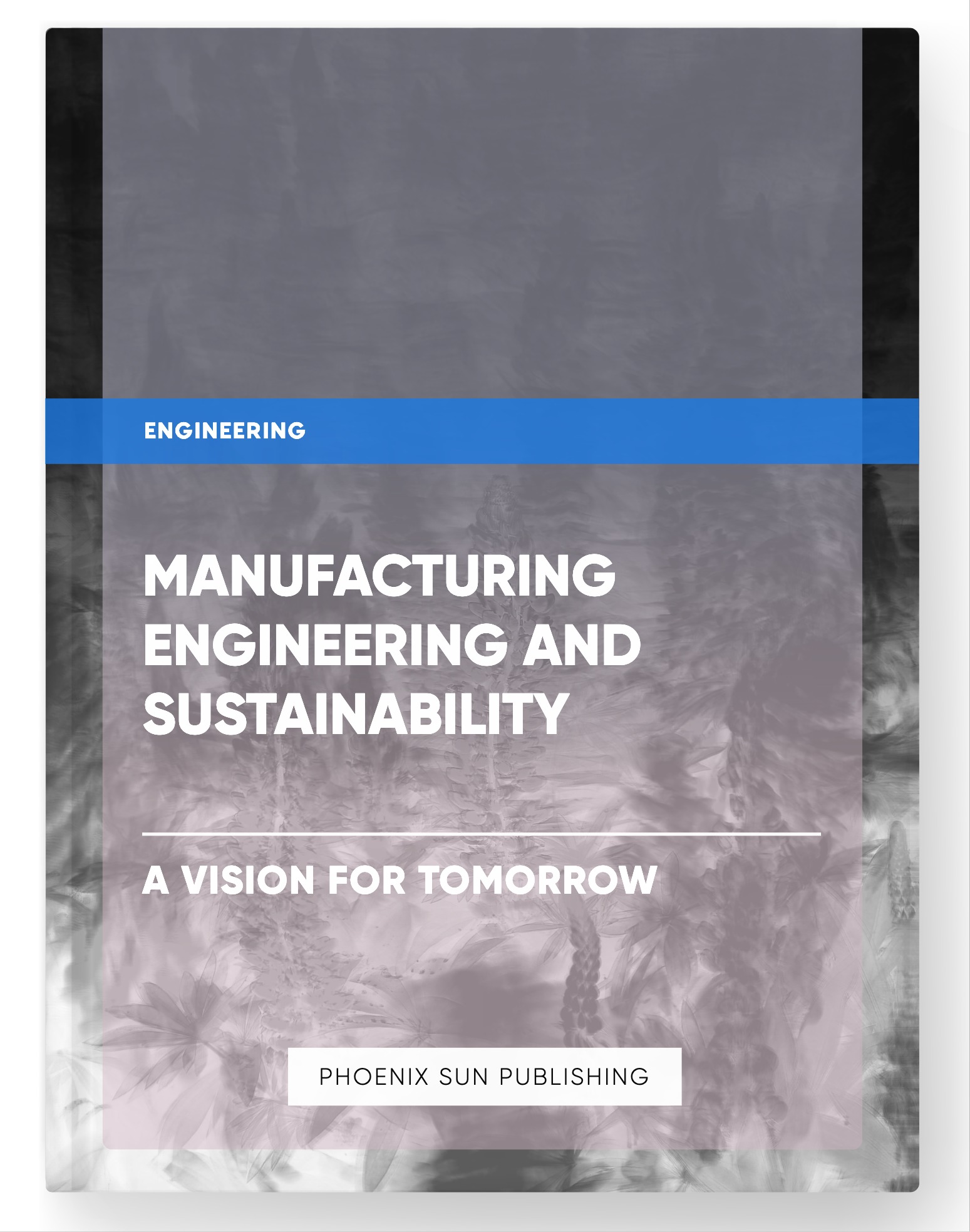 Manufacturing Engineering and Sustainability – A Vision for Tomorrow