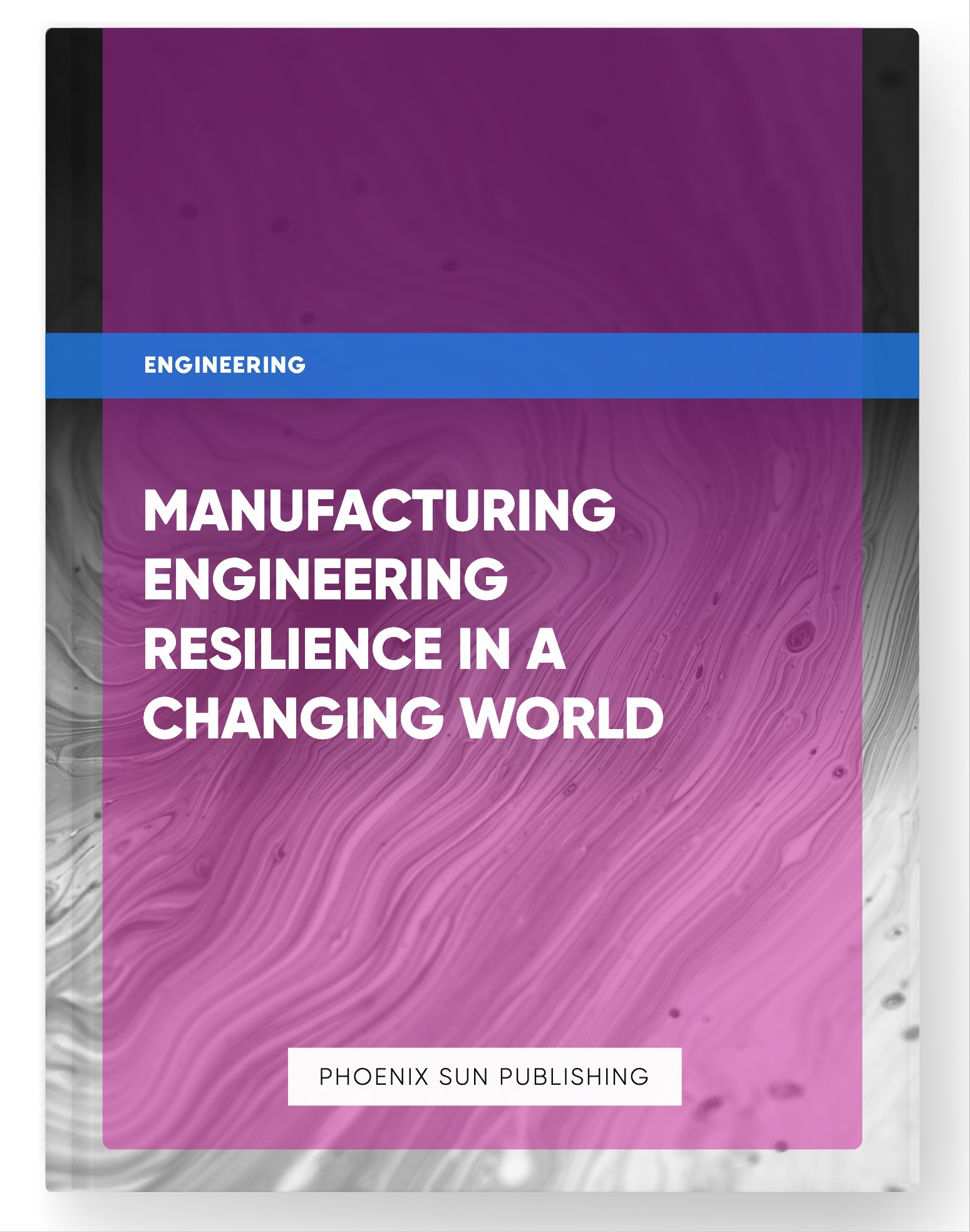 Manufacturing Engineering Resilience in a Changing World