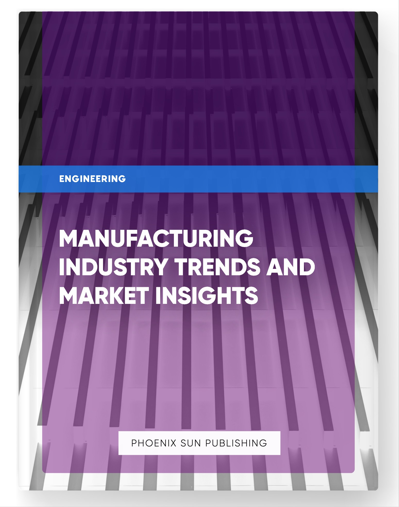 Manufacturing Industry Trends and Market Insights