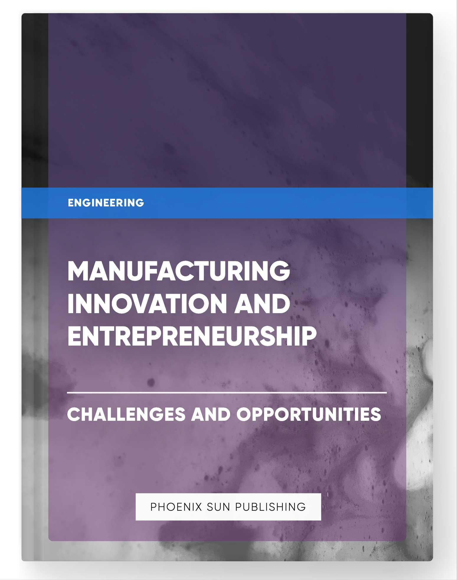 Manufacturing Innovation and Entrepreneurship – Challenges and Opportunities