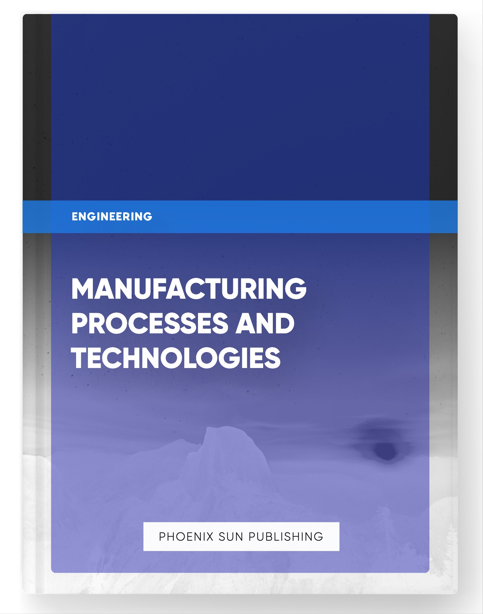 Manufacturing Processes and Technologies