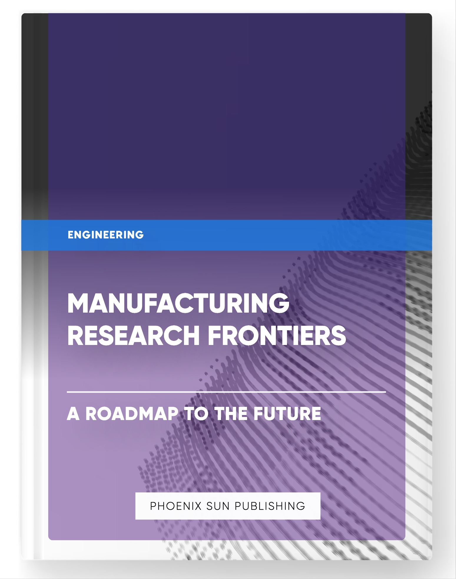 Manufacturing Research Frontiers – A Roadmap to the Future