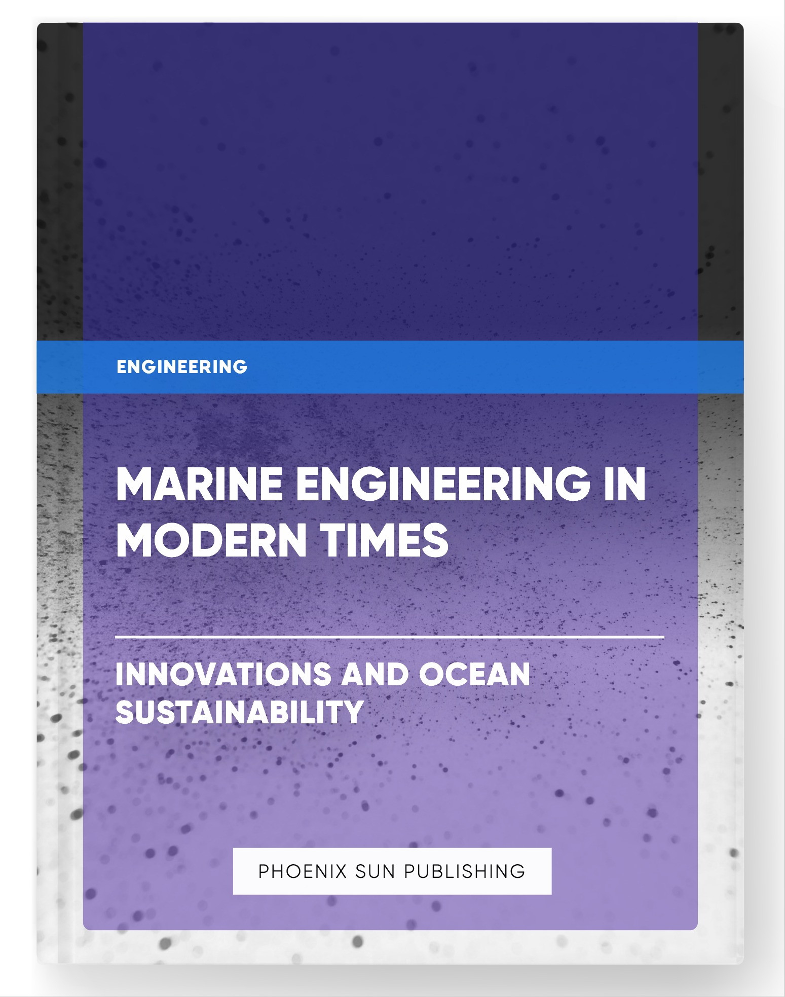 Marine Engineering in Modern Times – Innovations and Ocean Sustainability