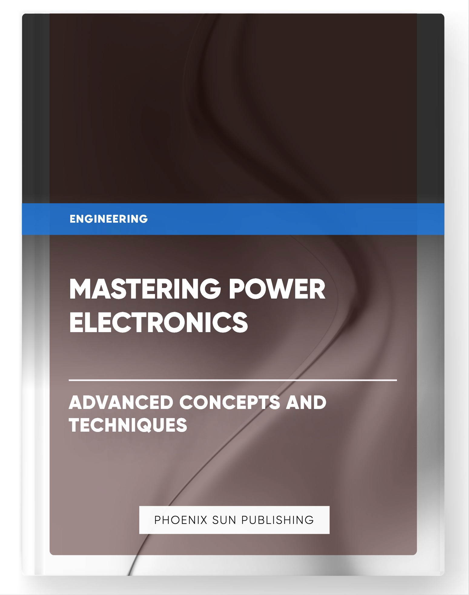 Mastering Power Electronics – Advanced Concepts and Techniques