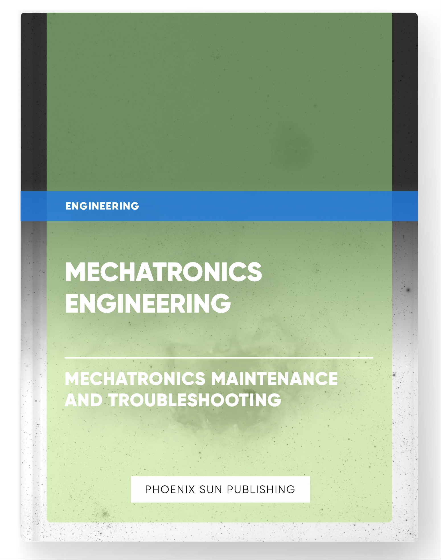 Mechatronics Engineering – Mechatronics Maintenance and Troubleshooting
