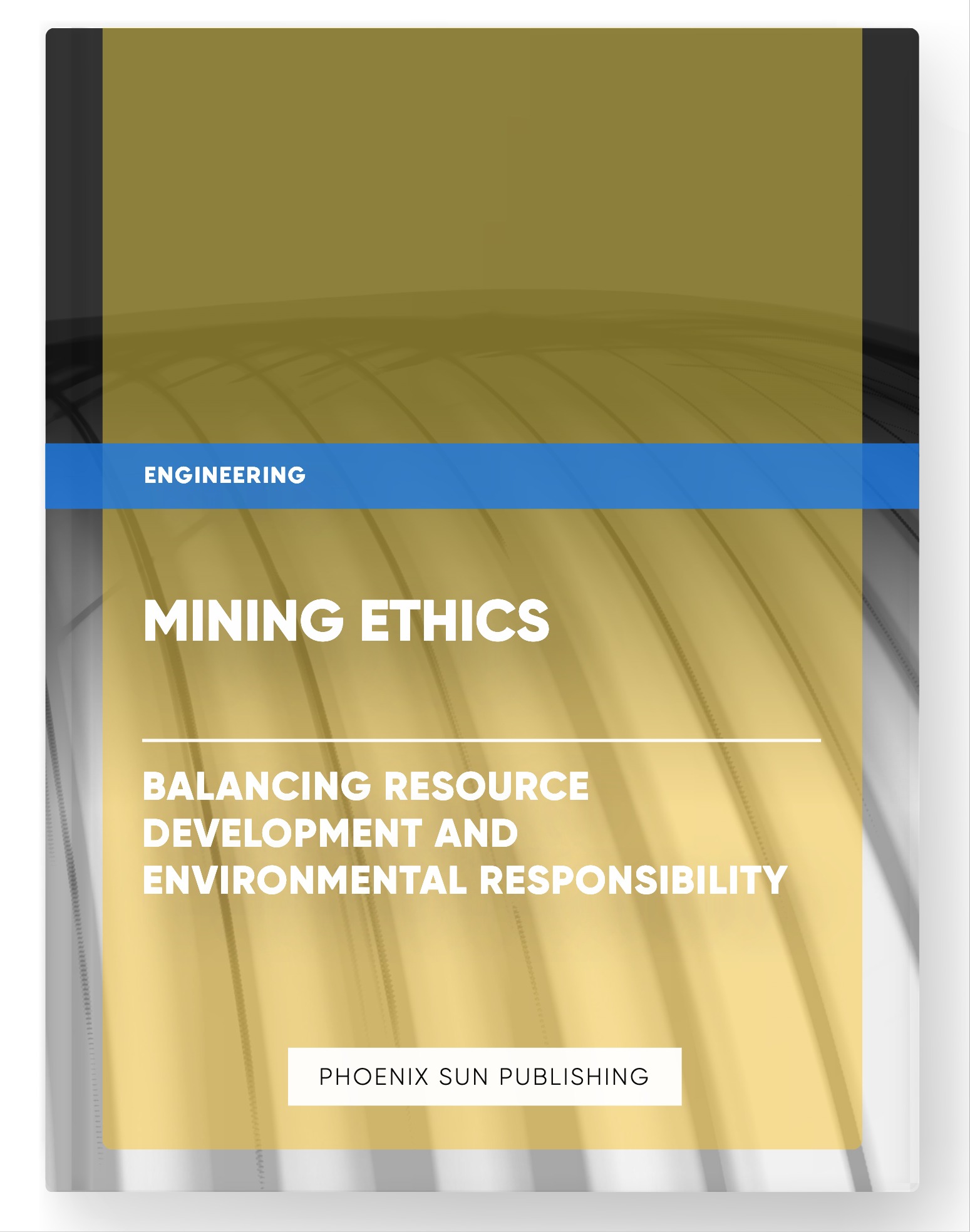 Mining Ethics – Balancing Resource Development and Environmental Responsibility