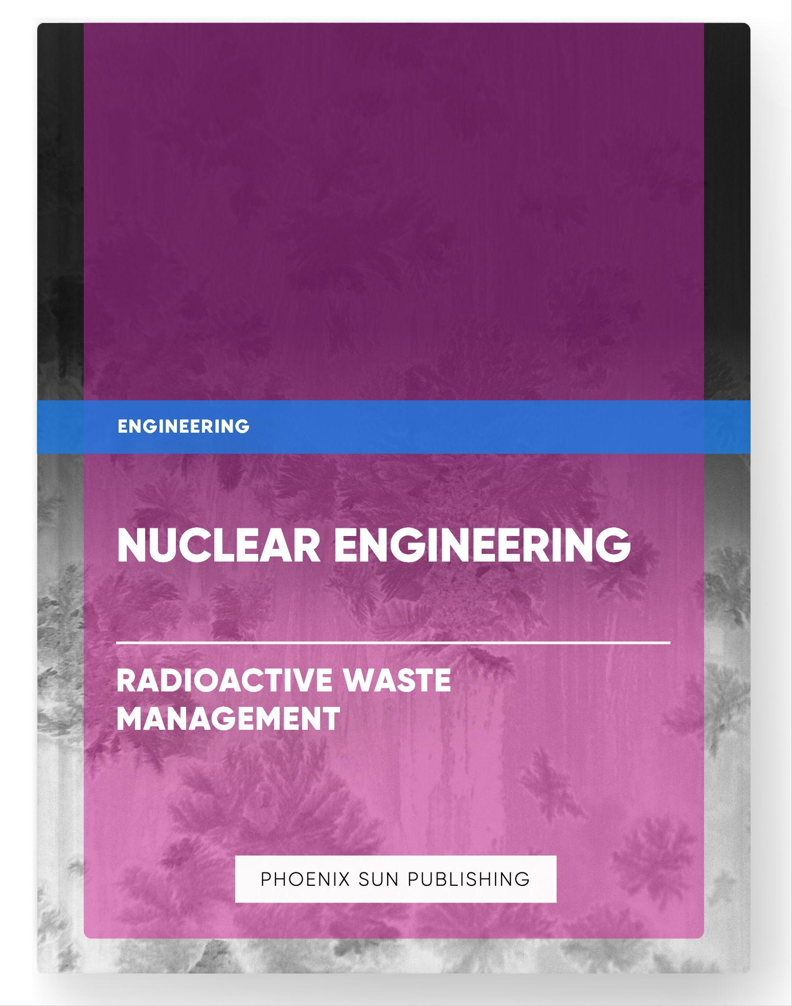 Nuclear Engineering – Radioactive Waste Management