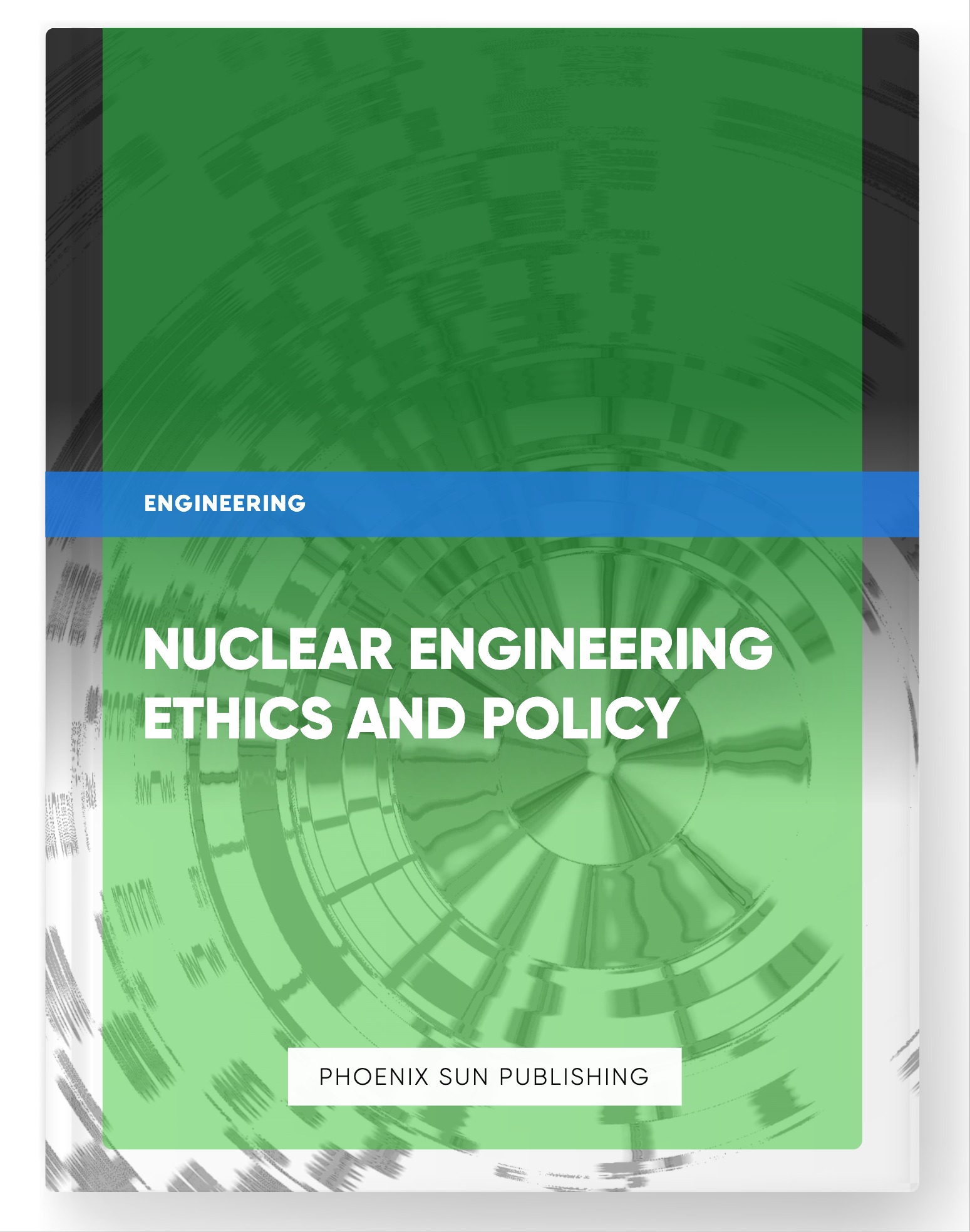 Nuclear Engineering Ethics and Policy