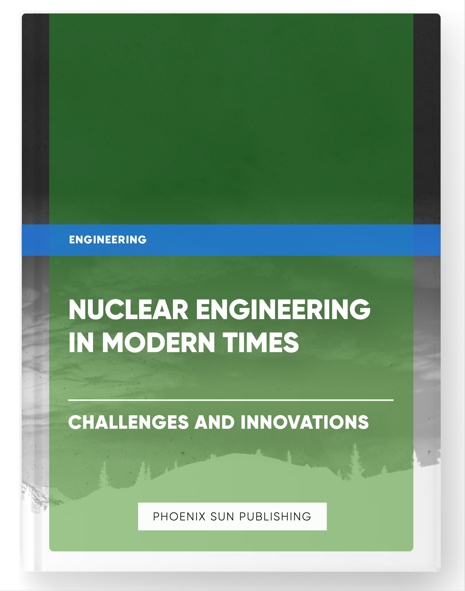 Nuclear Engineering in Modern Times – Challenges and Innovations