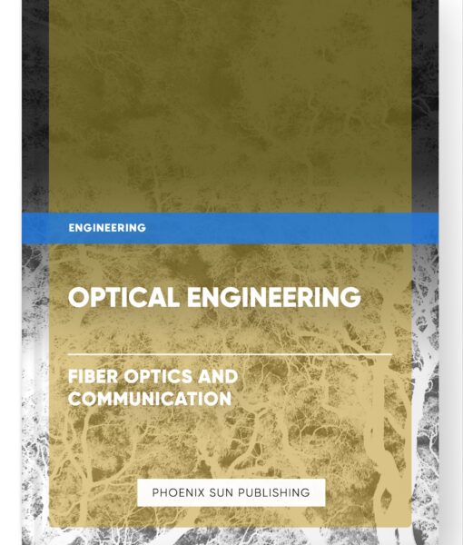 Optical Engineering – Fiber Optics and Communication