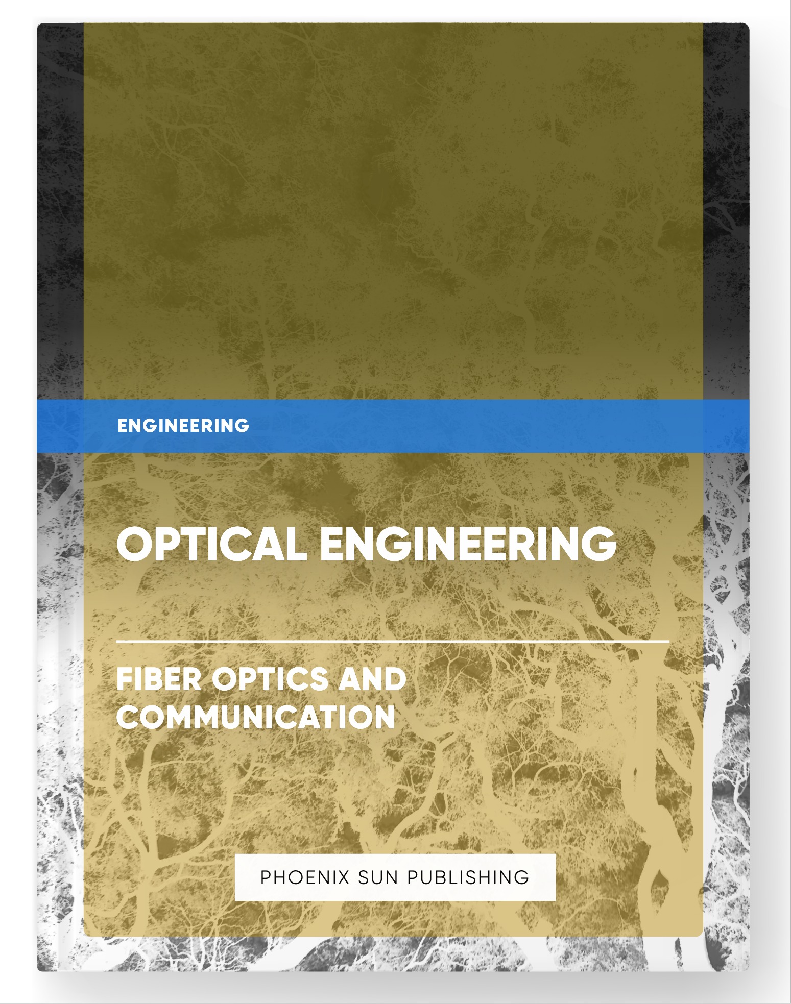 Optical Engineering – Fiber Optics and Communication