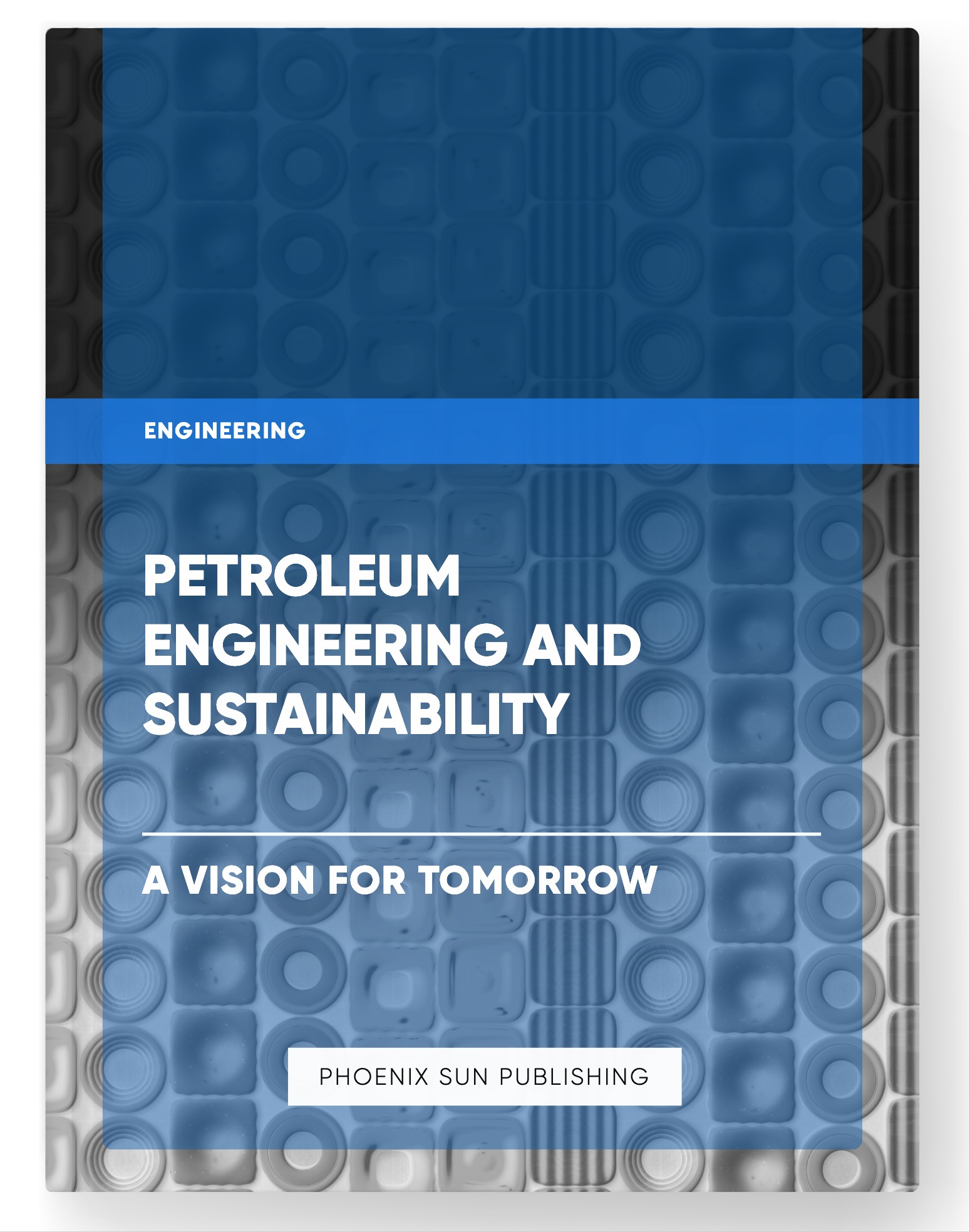 Petroleum Engineering and Sustainability – A Vision for Tomorrow