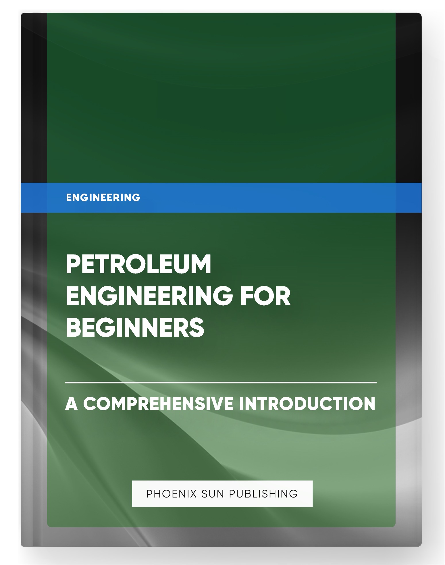 Petroleum Engineering for Beginners – A Comprehensive Introduction