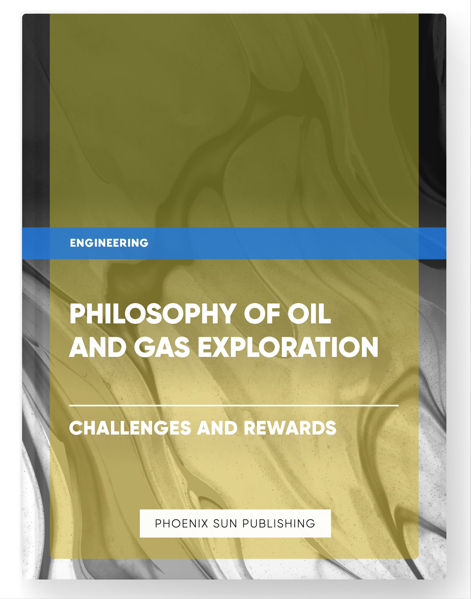 Philosophy of Oil and Gas Exploration – Challenges and Rewards