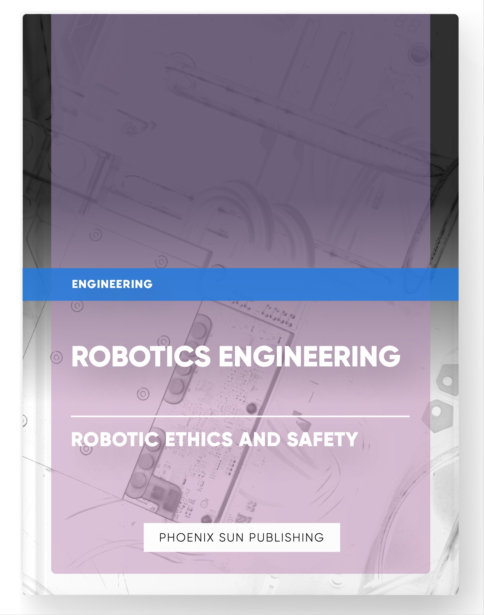 Robotics Engineering – Robotic Ethics and Safety