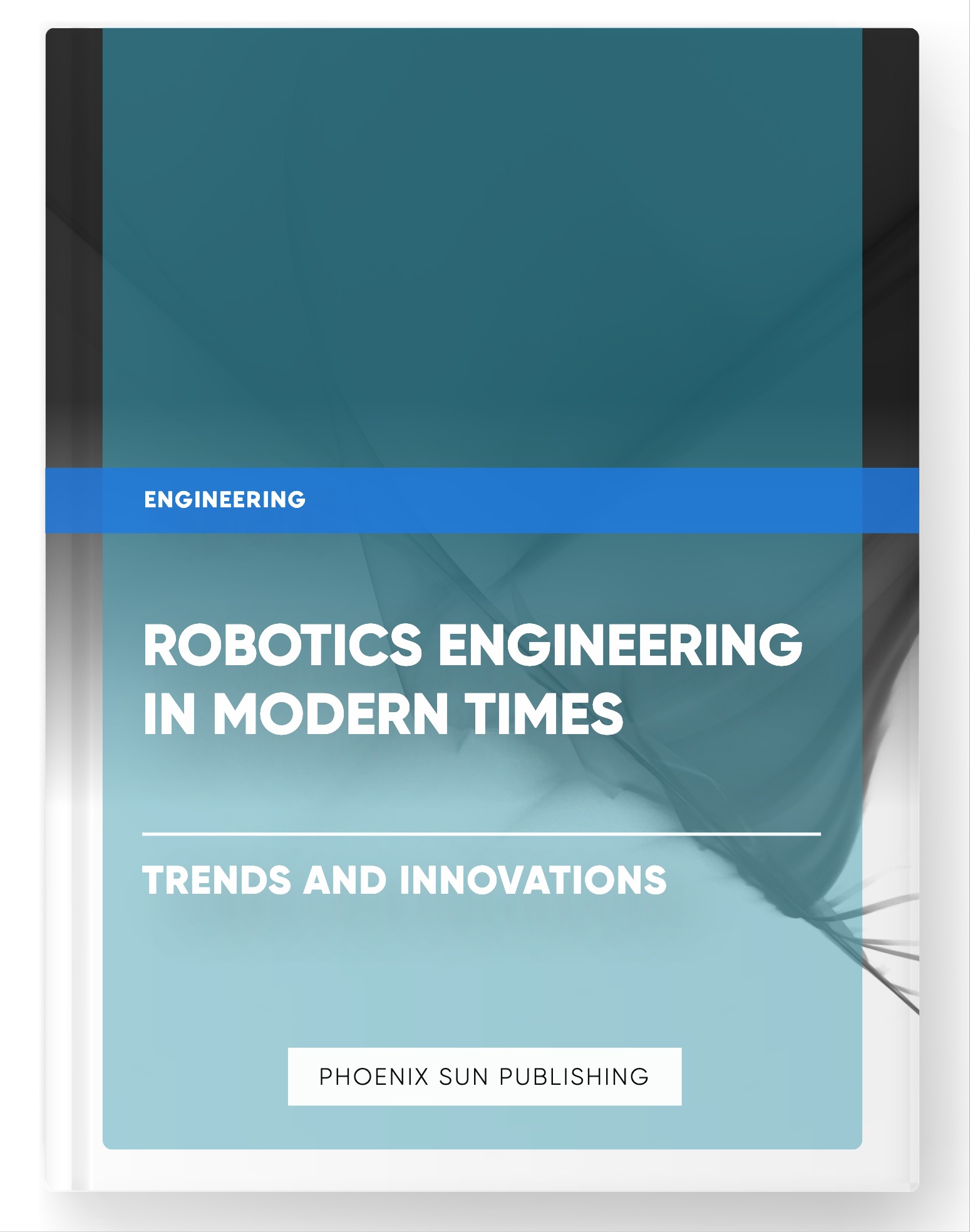 Robotics Engineering in Modern Times – Trends and Innovations